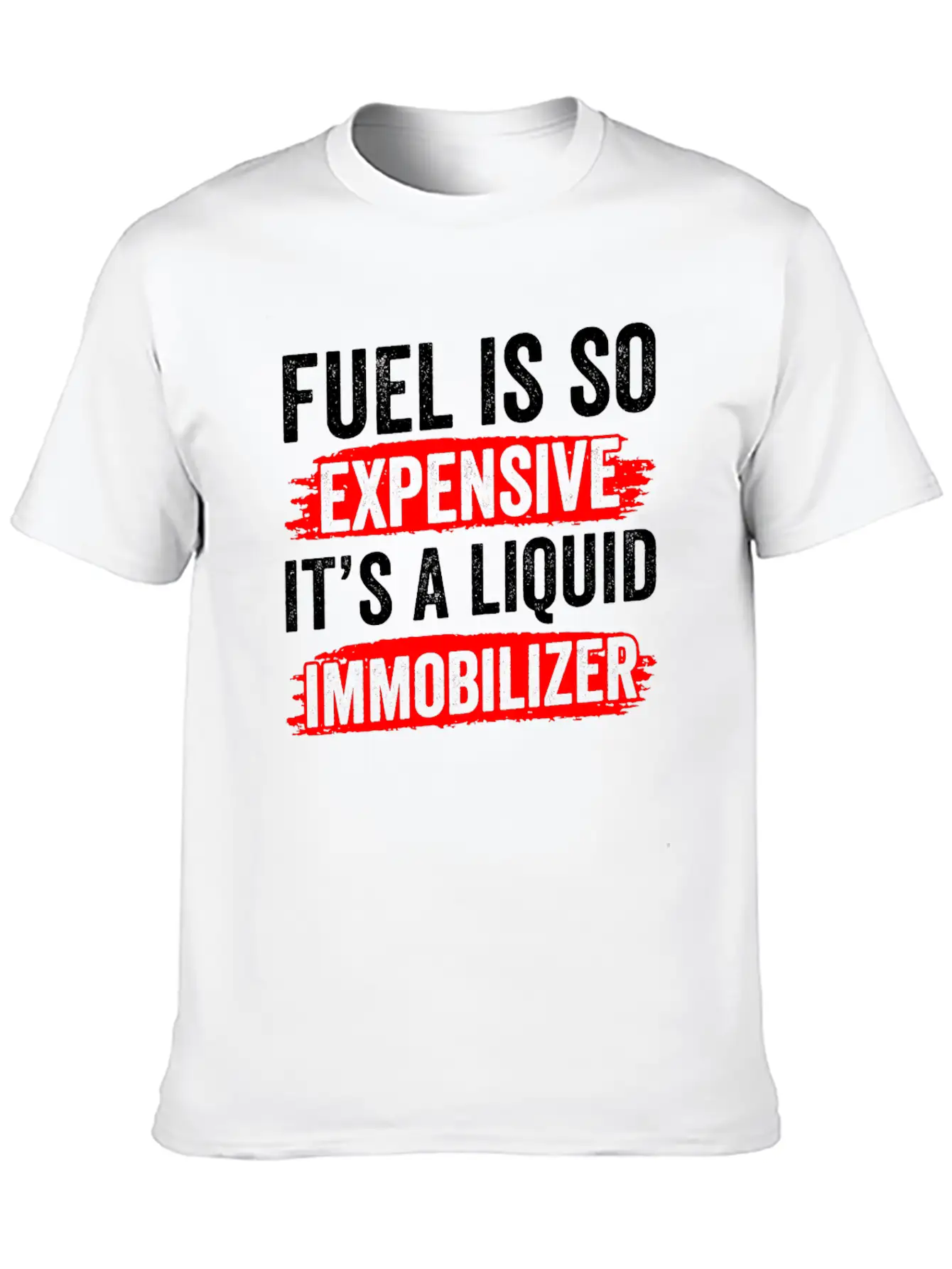 Fuel Is So Expensive It's A Liquid Immobilizer Gas Unisex Casual T-Shirt – Clean Design For Daily Comfort