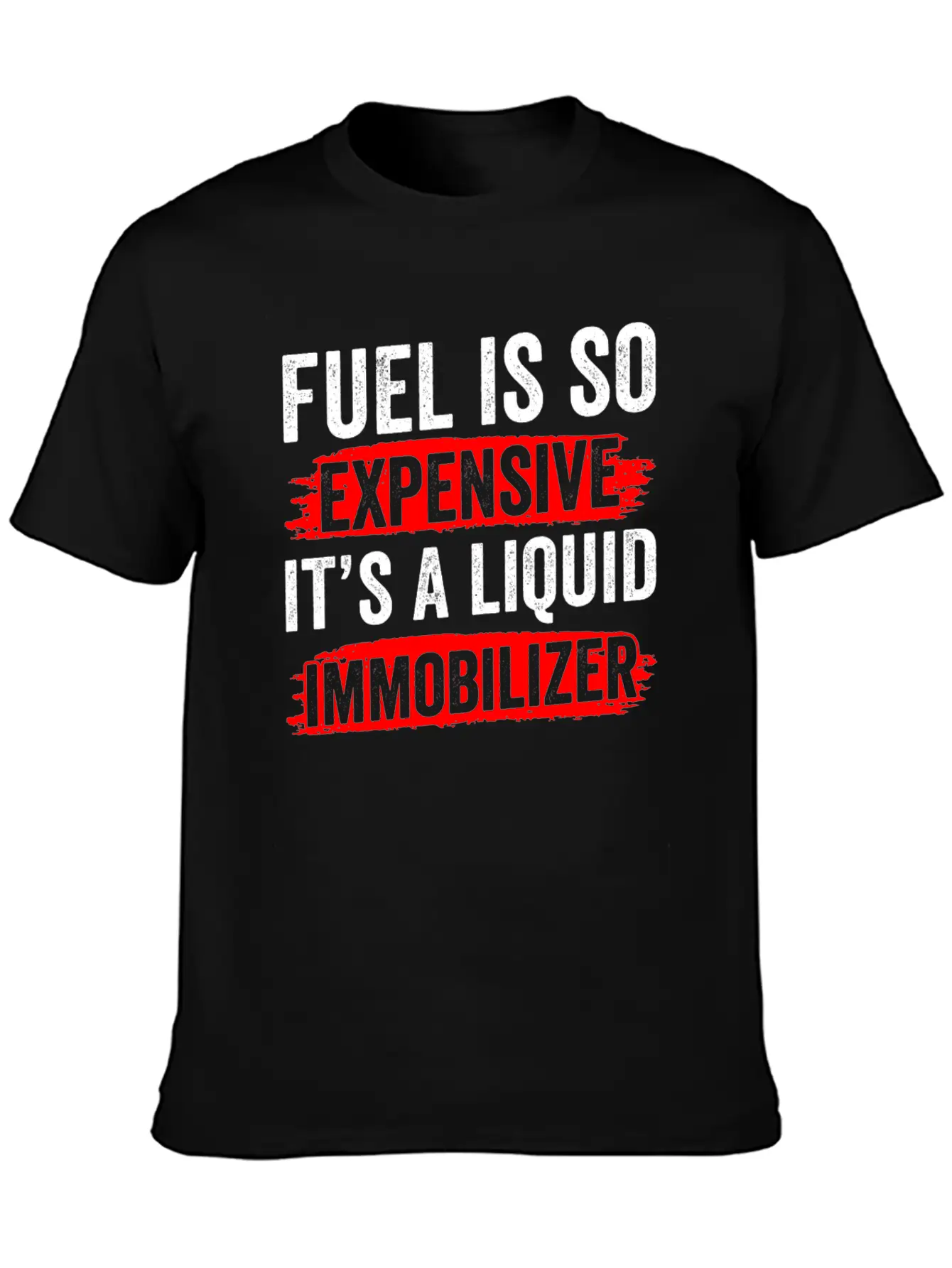 Fuel Is So Expensive It's A Liquid Immobilizer Gas Unisex Casual T-Shirt – Clean Design For Daily Comfort