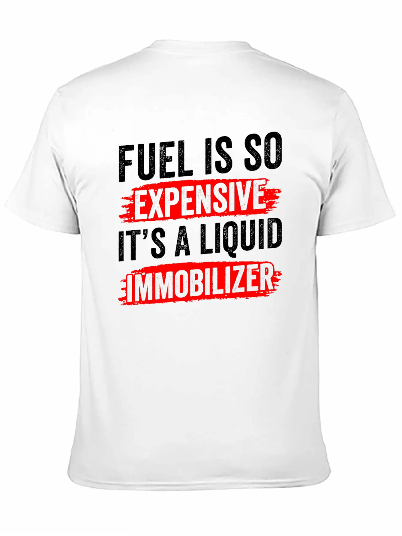 Fuel Is So Expensive It's A Liquid Immobilizer Gas Unisex Casual T-Shirt – Clean Design For Daily Comfort