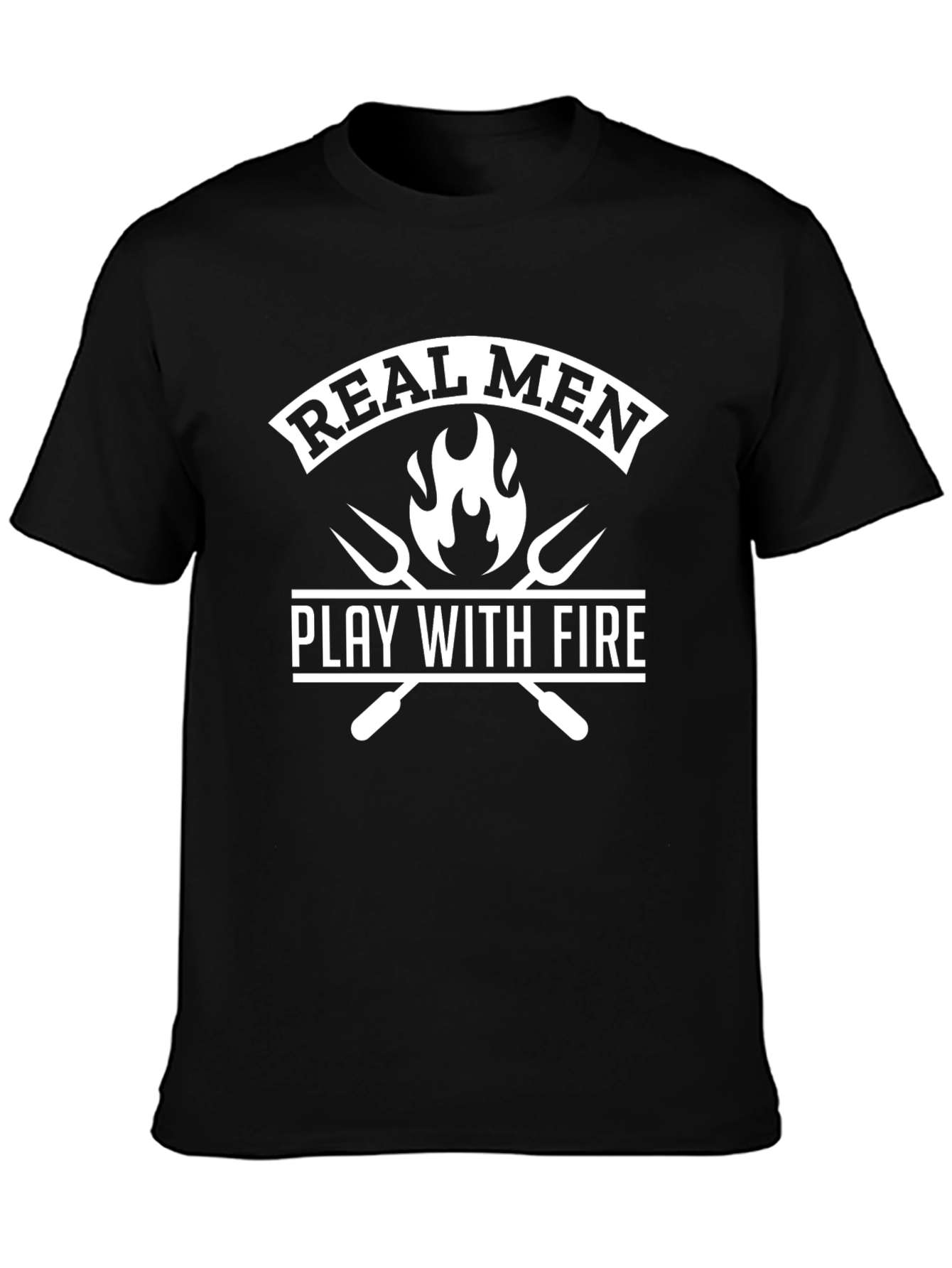 Real Men Play With Fire Black T-Shirt