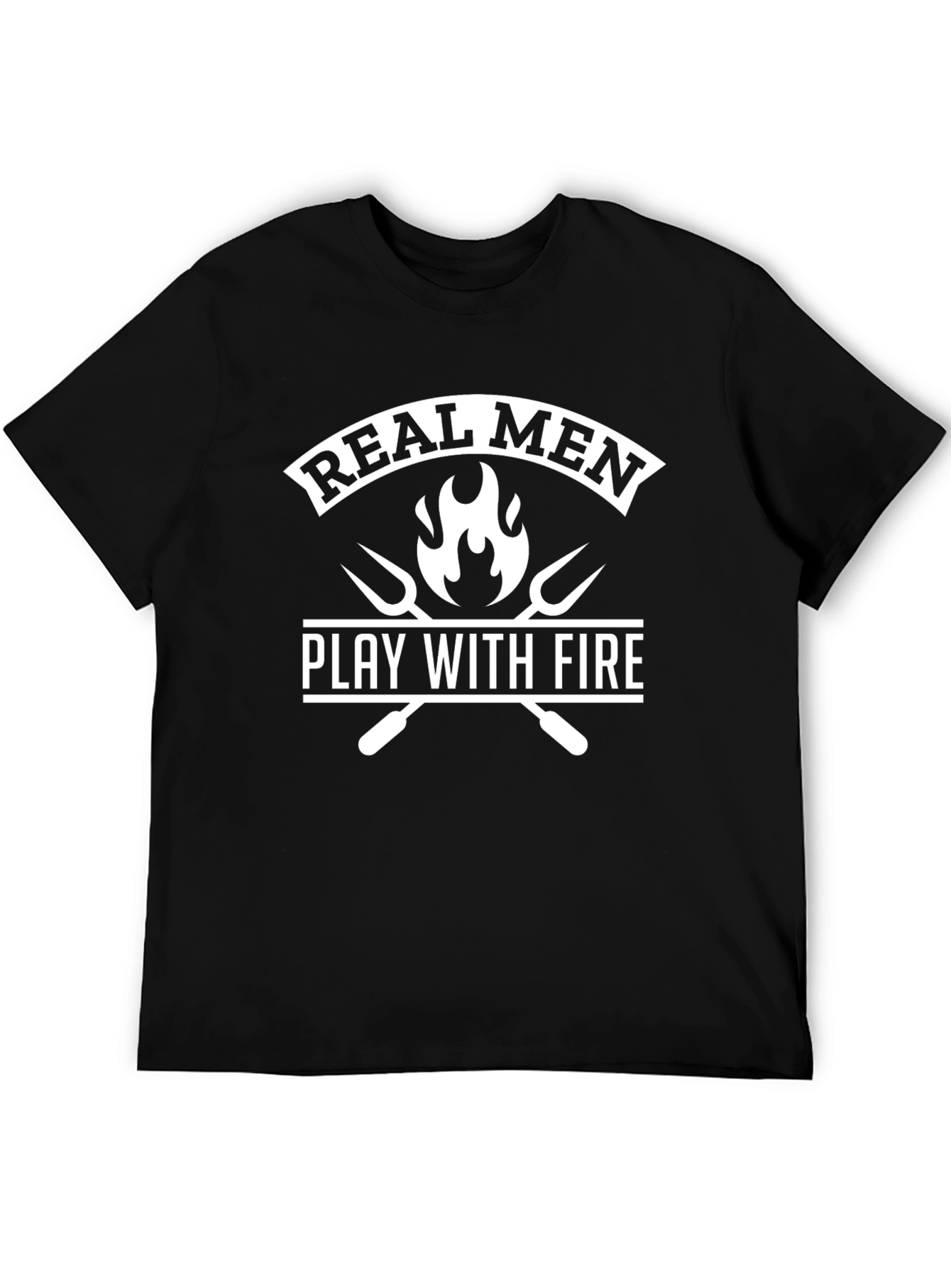 Real Men Play With Fire Black T-Shirt