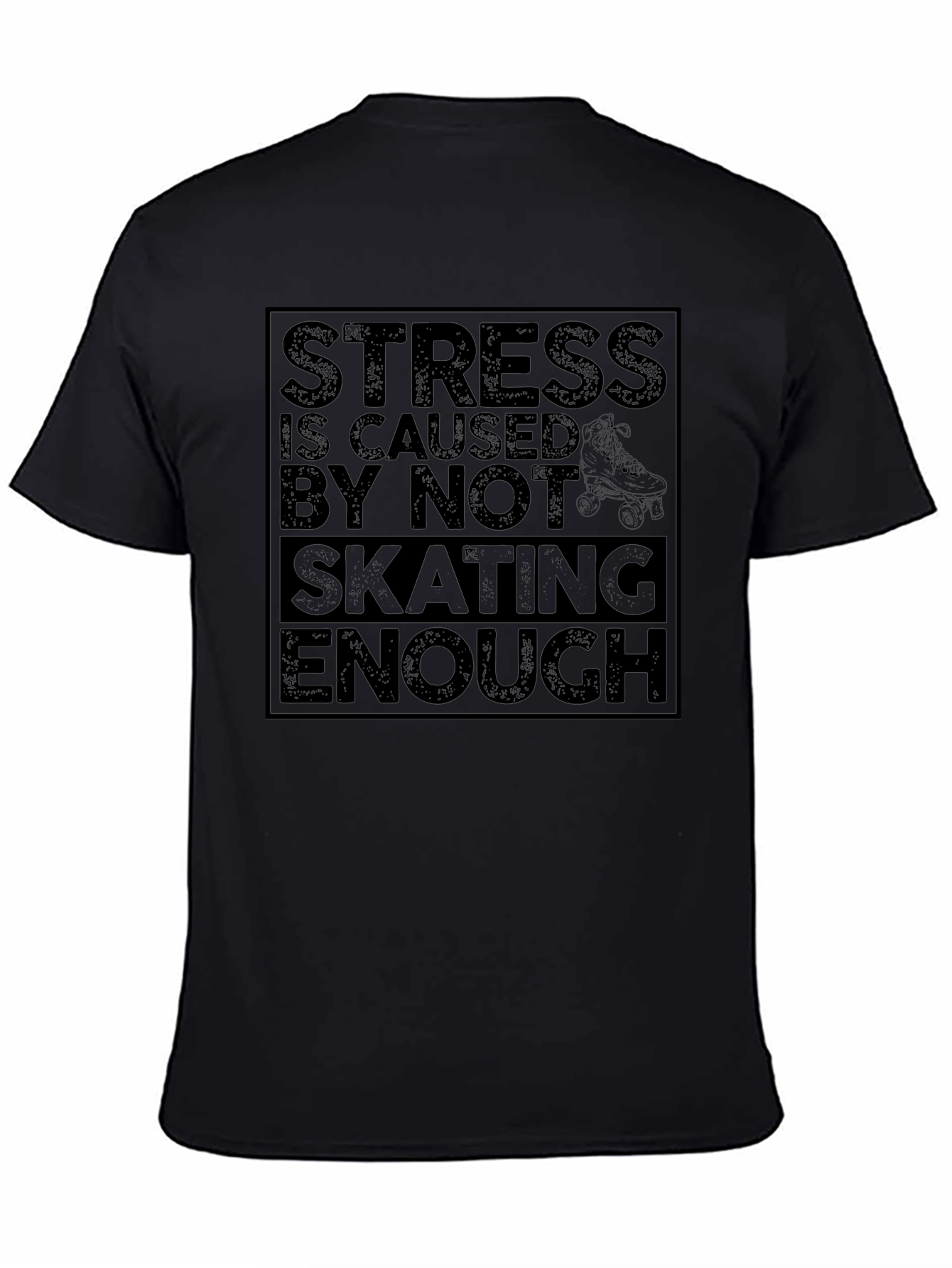 Stress is Caused by Not Skating Enough Graphic Tee