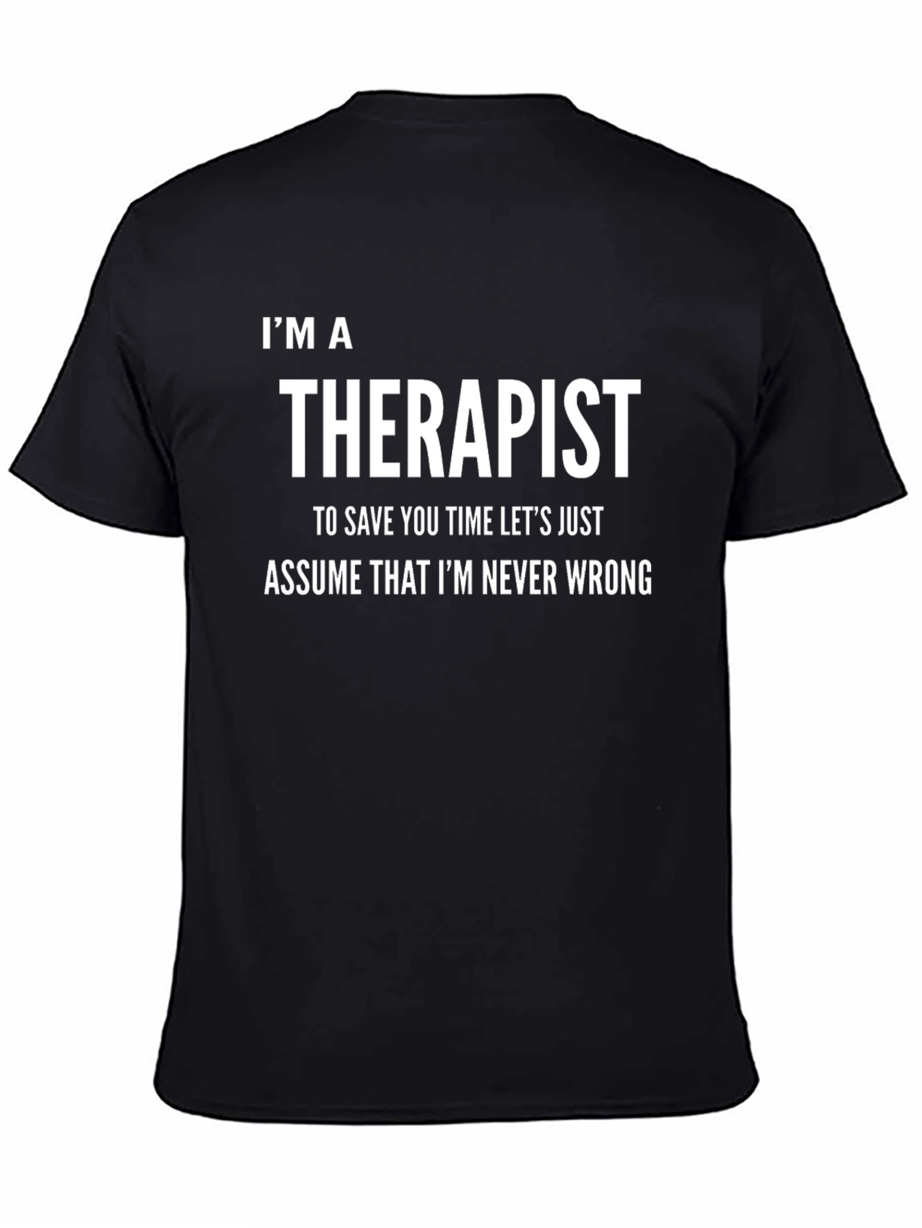 Im a Therapist T-Shirt: Never Wrong Funny Tee