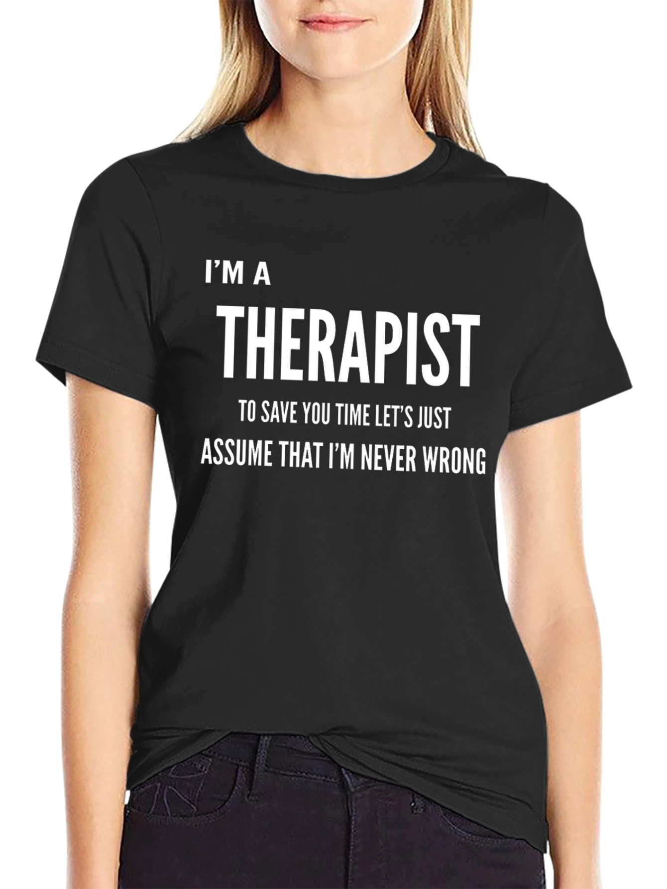 Im a Therapist T-Shirt: Never Wrong Funny Tee