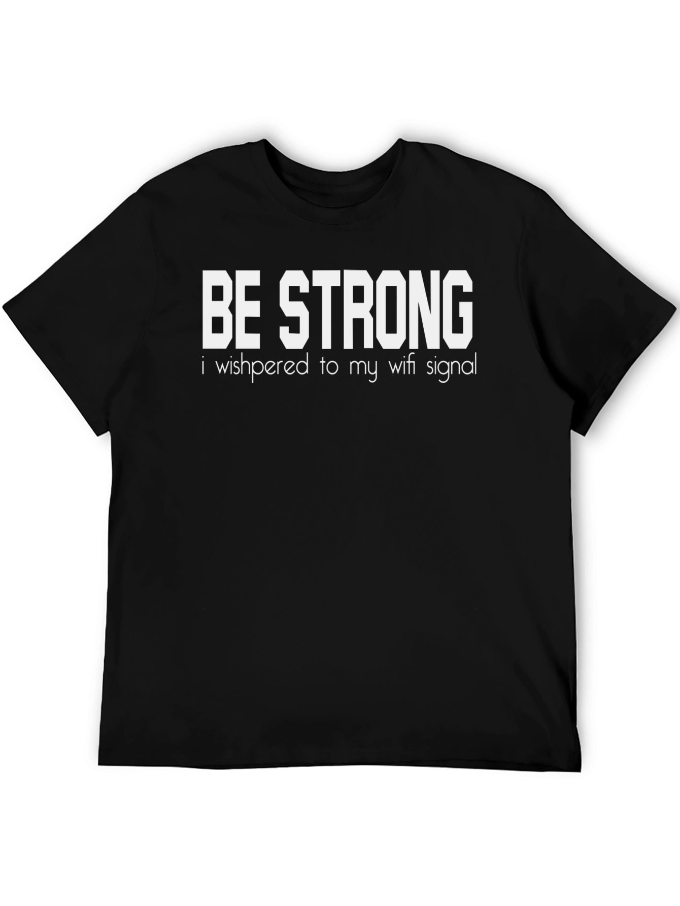 Be Strong Wifi Signal Funny Graphic T-Shirt