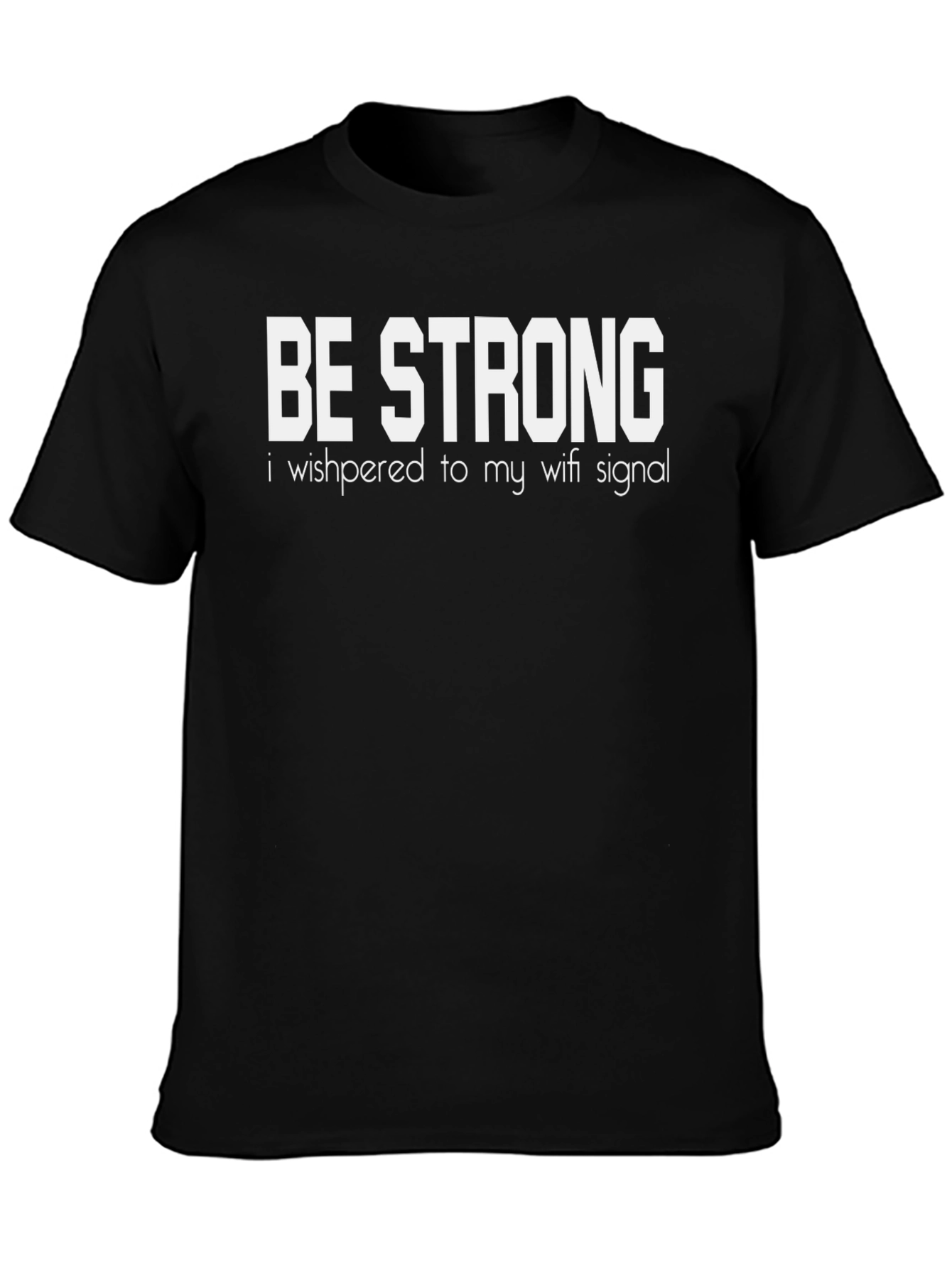 Be Strong Wifi Signal Funny Graphic T-Shirt