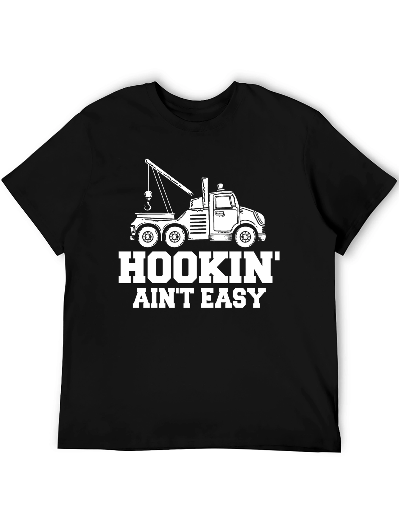 Hookin Aint Easy Tow Truck T-Shirt