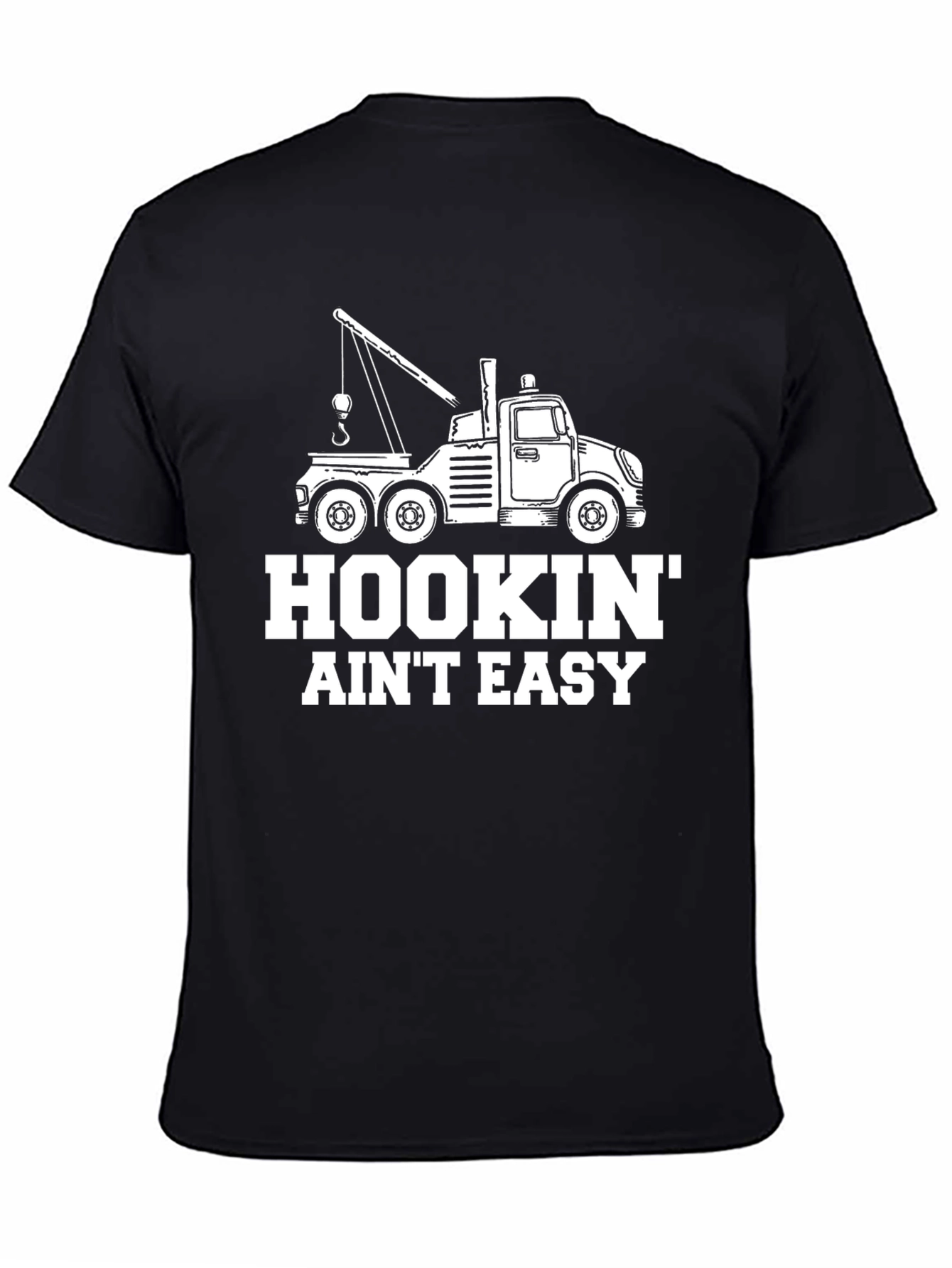 Hookin Aint Easy Tow Truck T-Shirt