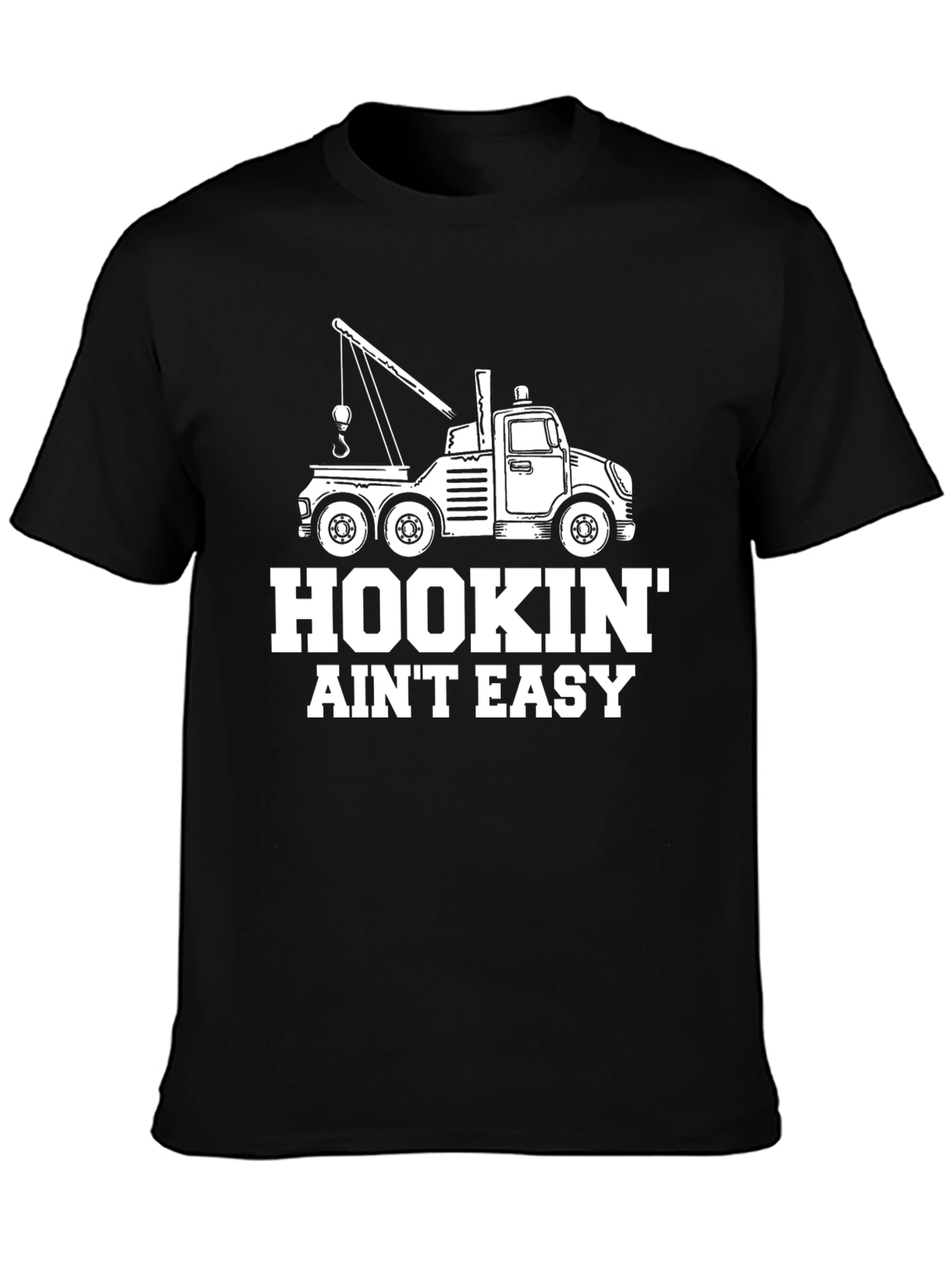 Hookin Aint Easy Tow Truck T-Shirt