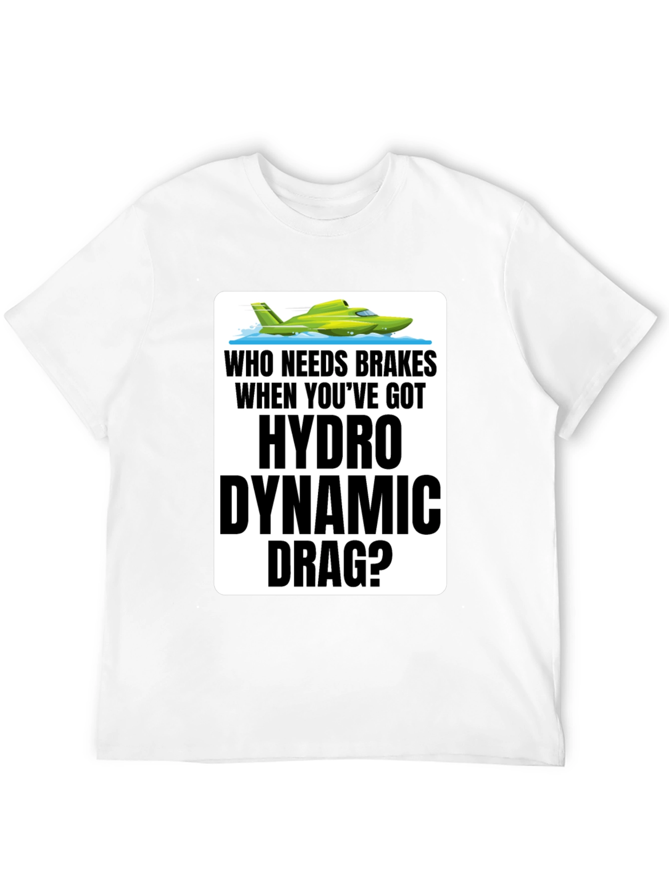 Hydro Dynamic Drag T-Shirt - Funny Boating Tee
