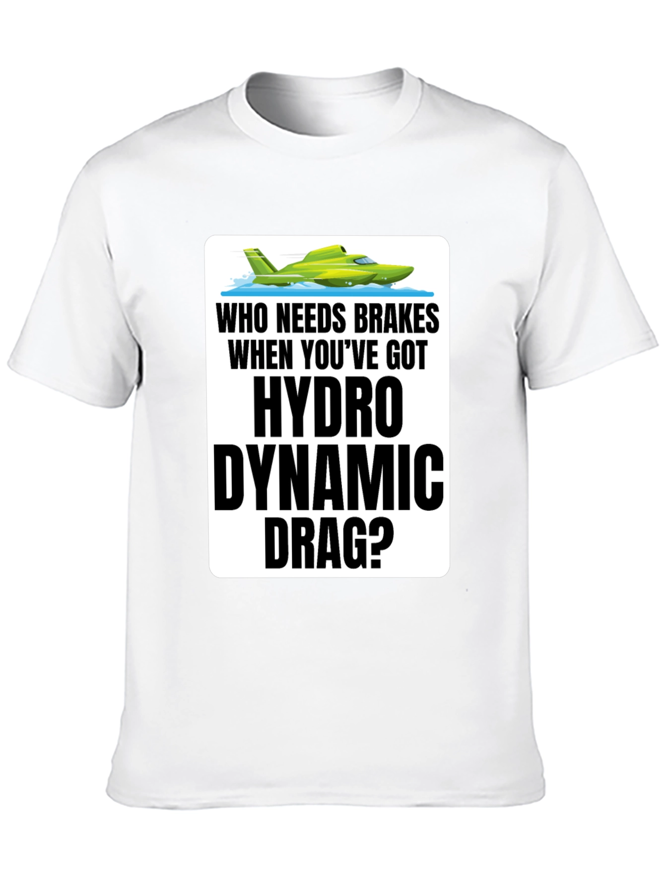 Hydro Dynamic Drag T-Shirt - Funny Boating Tee