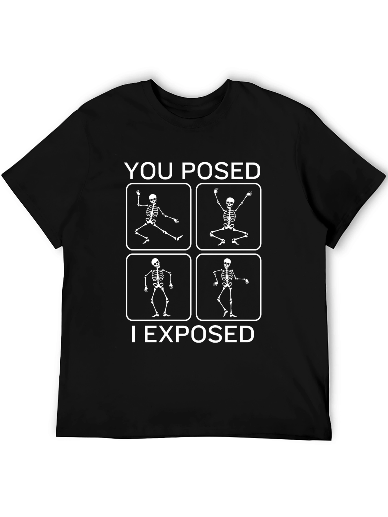 You Posed I Exposed Skeleton Graphic T-Shirt
