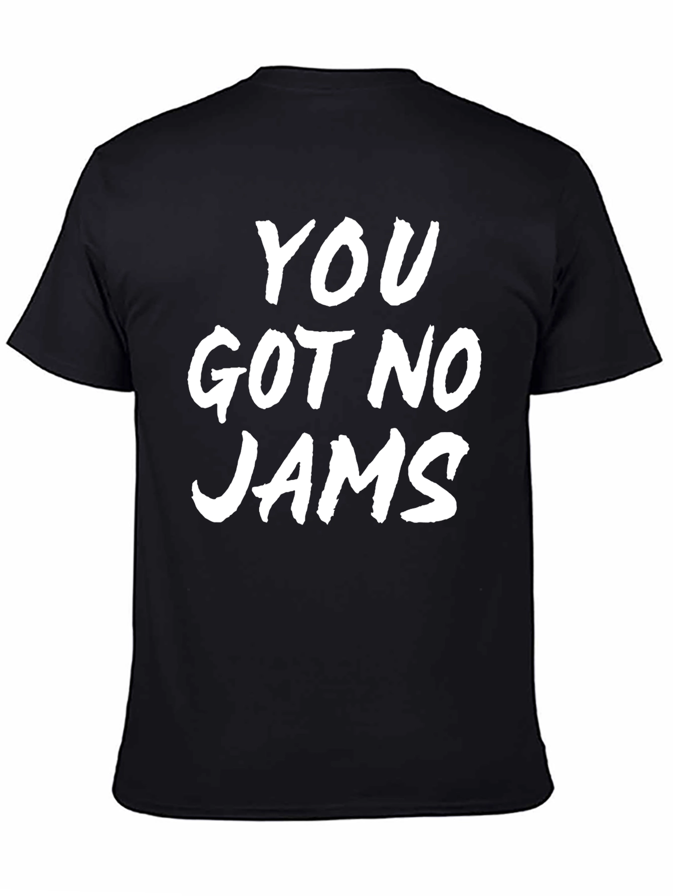 You Got No Jams Black Graphic T-Shirt