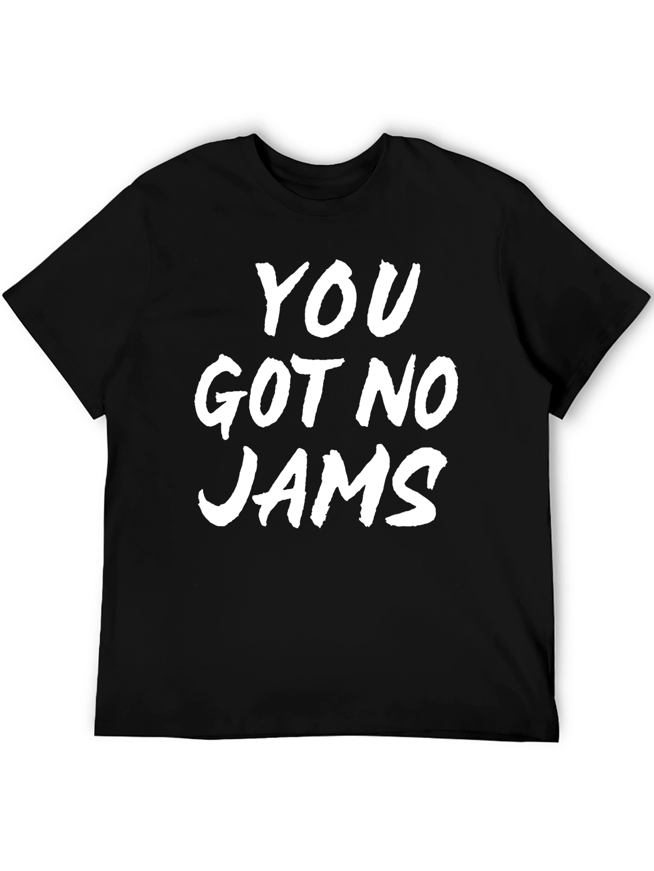 You Got No Jams Black Graphic T-Shirt