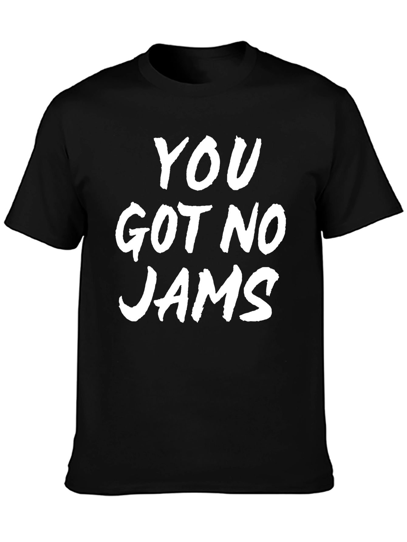 You Got No Jams Black Graphic T-Shirt