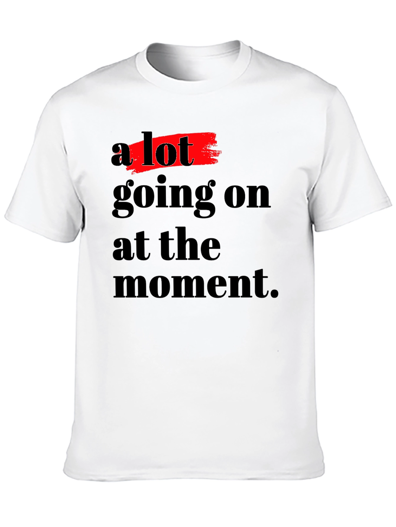 A Lot Going On T-Shirt - Soft Cotton Blend