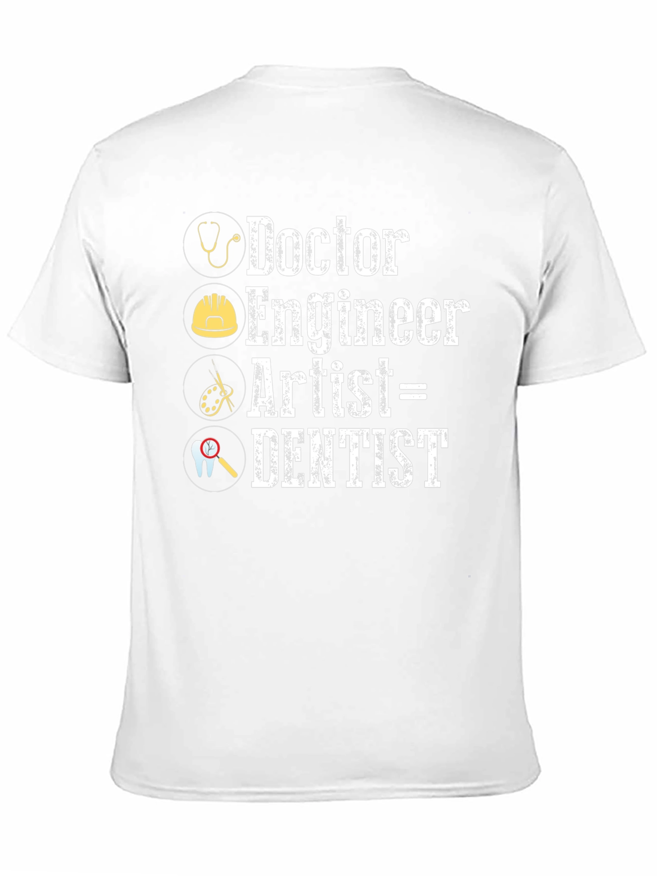 Doctor Engineer Artist = Dentist Graphic T-Shirt