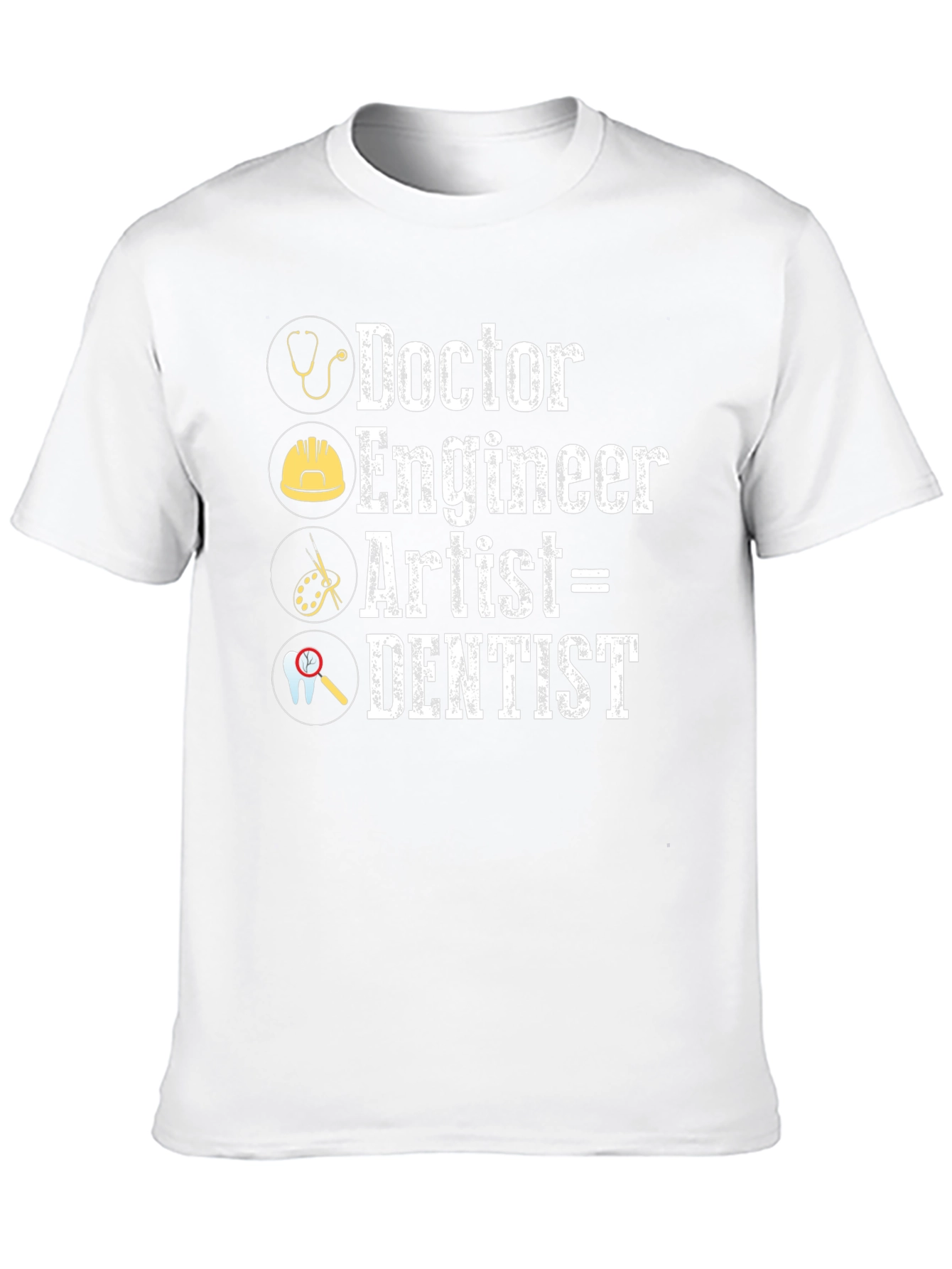 Doctor Engineer Artist = Dentist Graphic T-Shirt