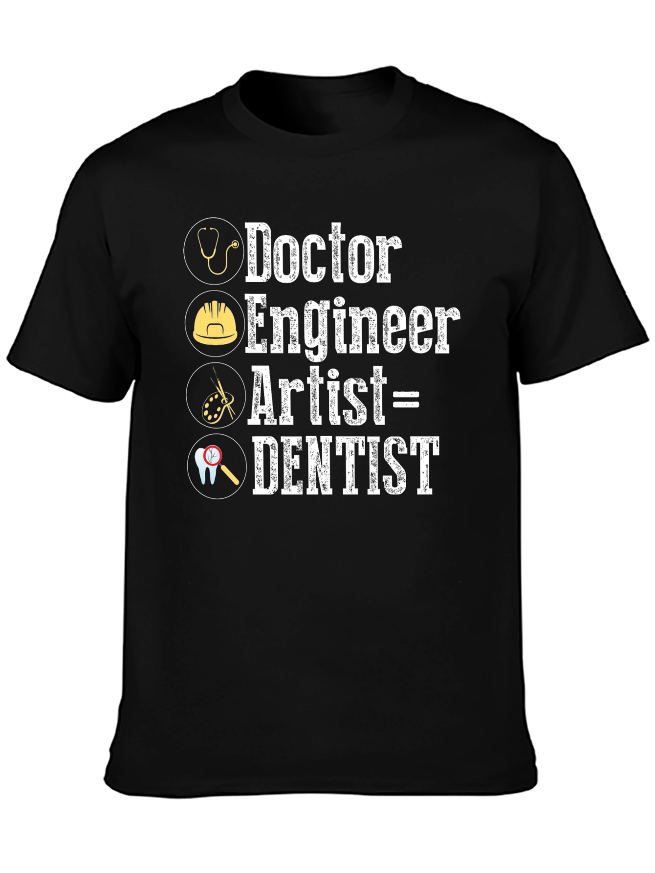 Doctor Engineer Artist = Dentist Graphic T-Shirt