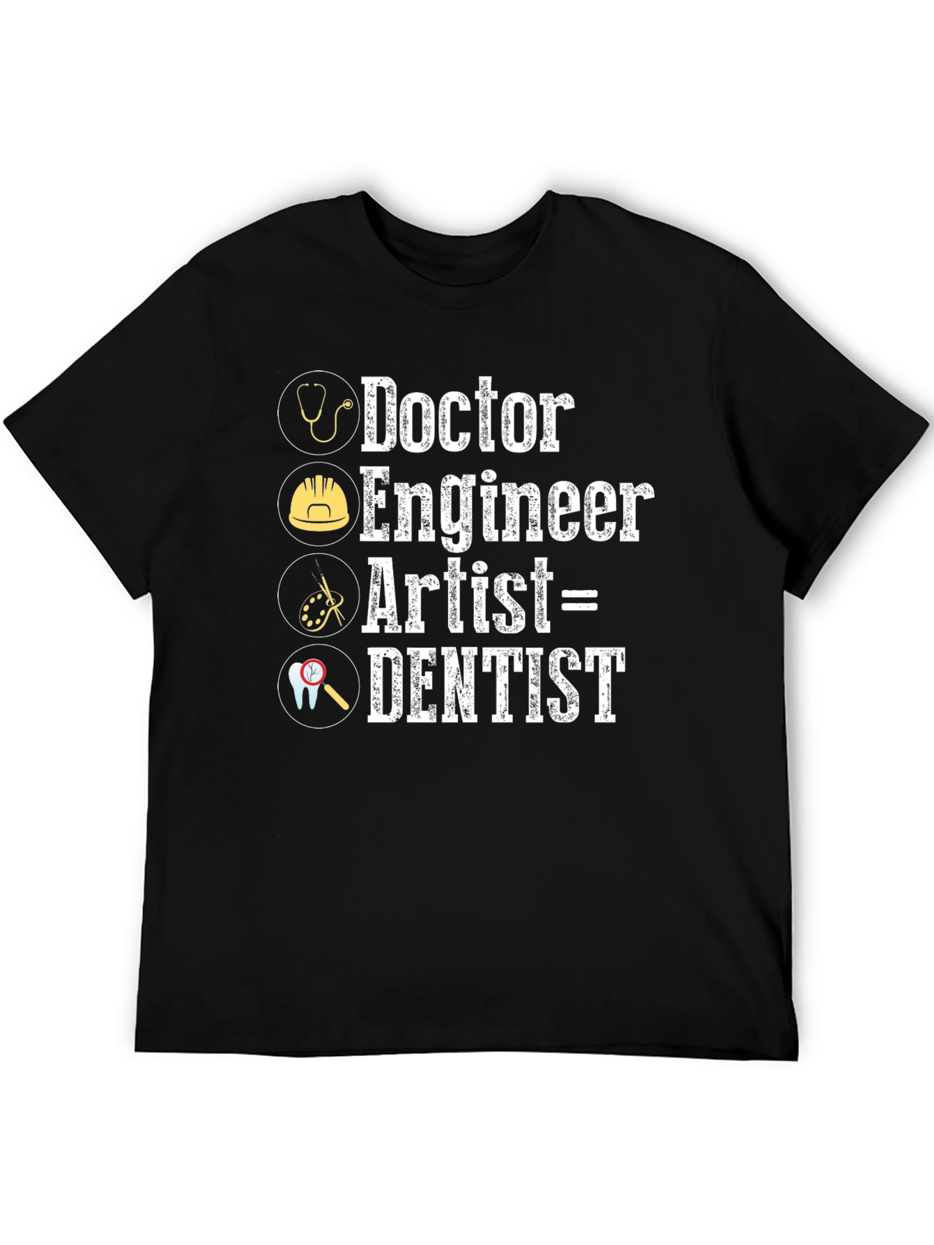 Doctor Engineer Artist = Dentist Graphic T-Shirt