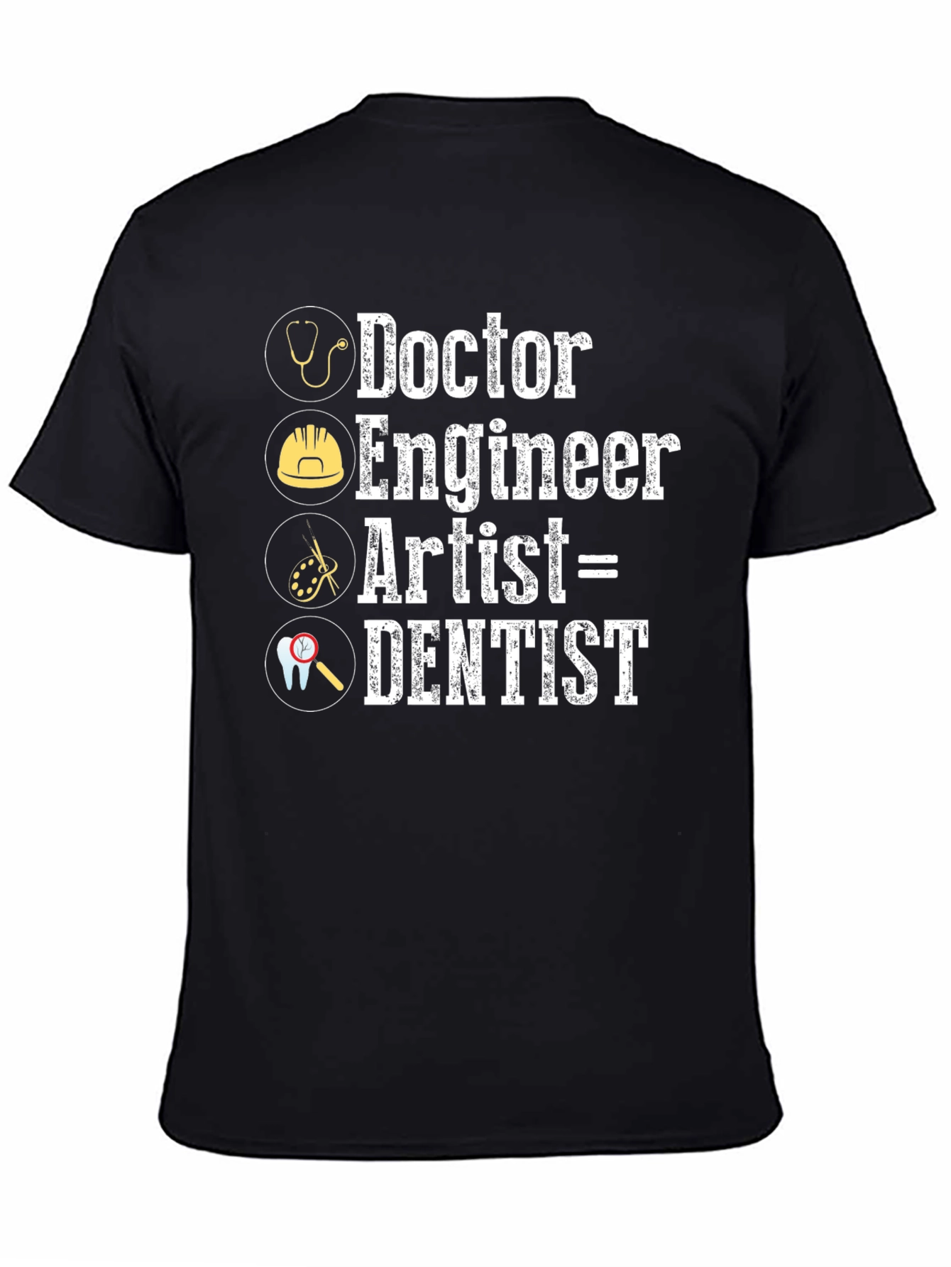 Doctor Engineer Artist = Dentist Graphic T-Shirt