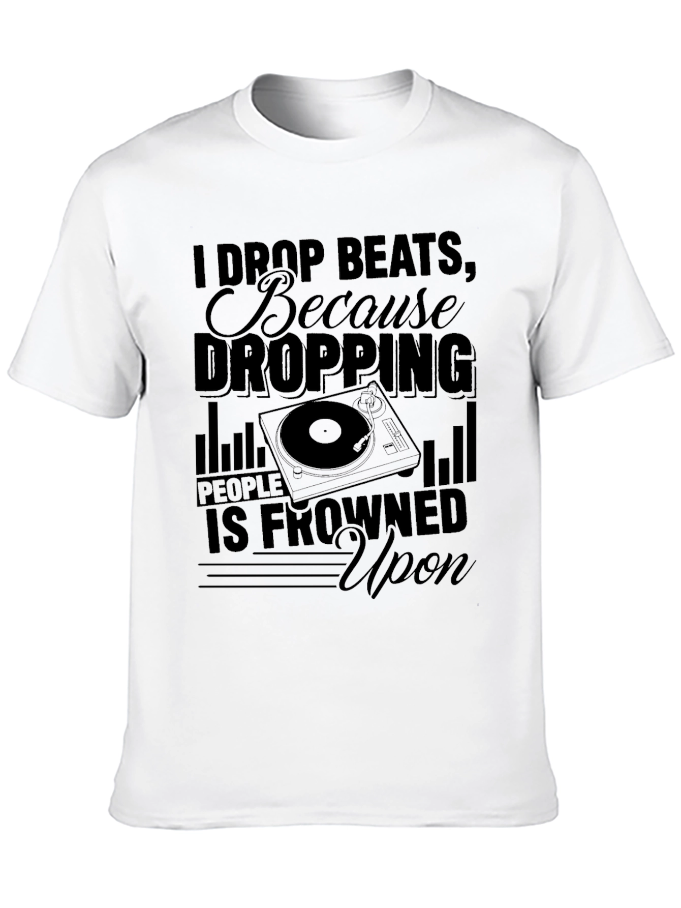 I Drop Beats T-Shirt - DJ Humor Tee