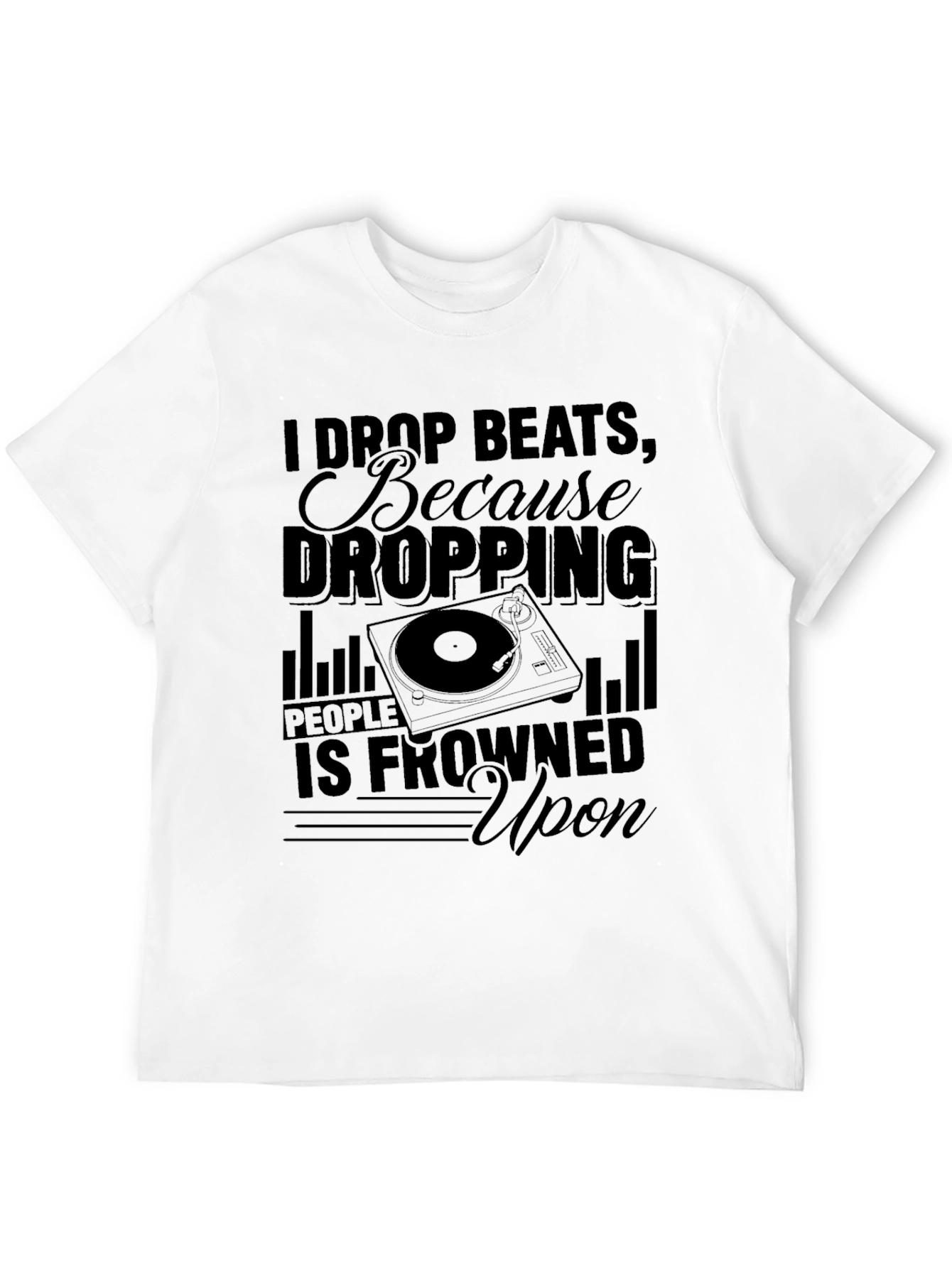 I Drop Beats T-Shirt - DJ Humor Tee