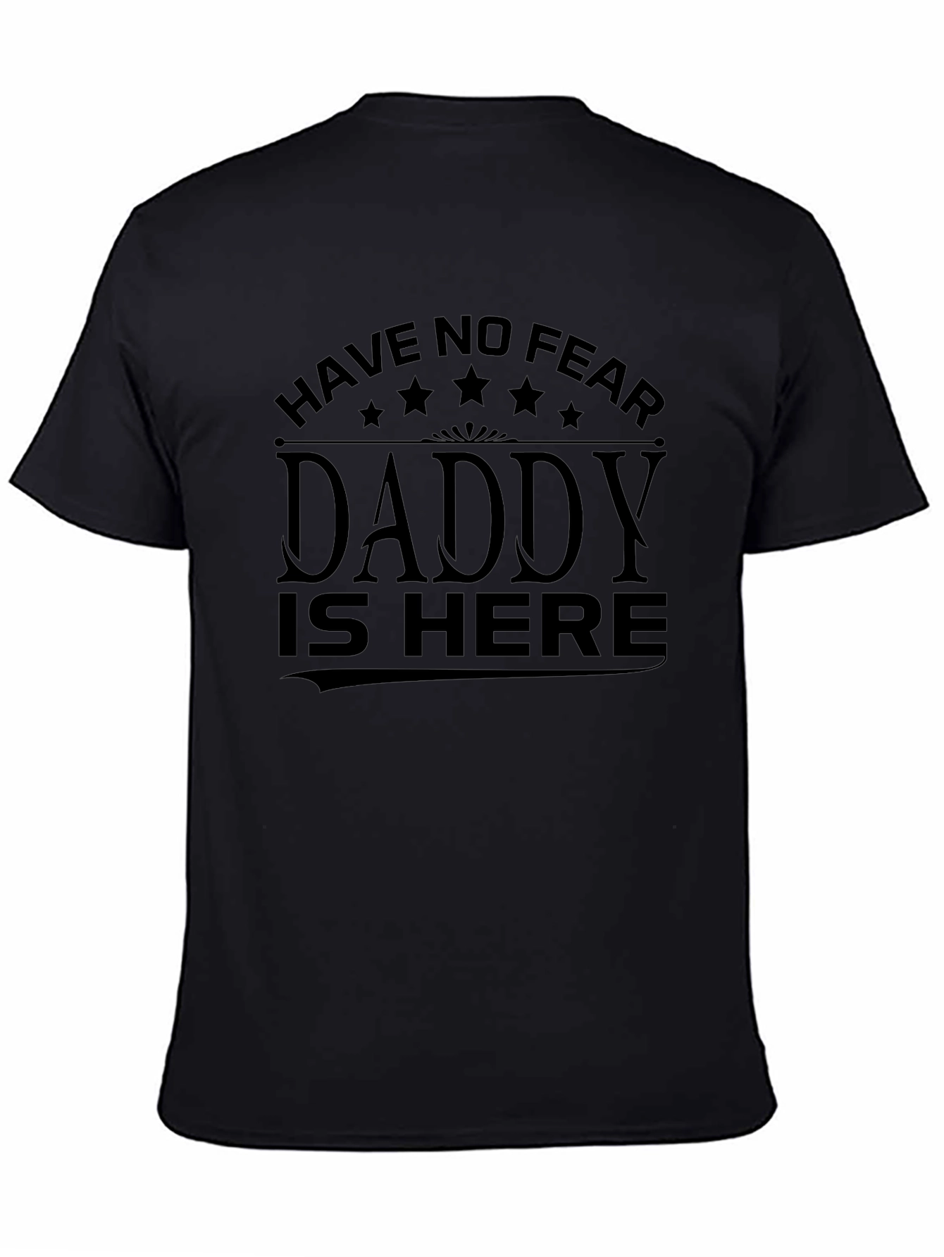Have No Fear Daddy is Here Black T-Shirt