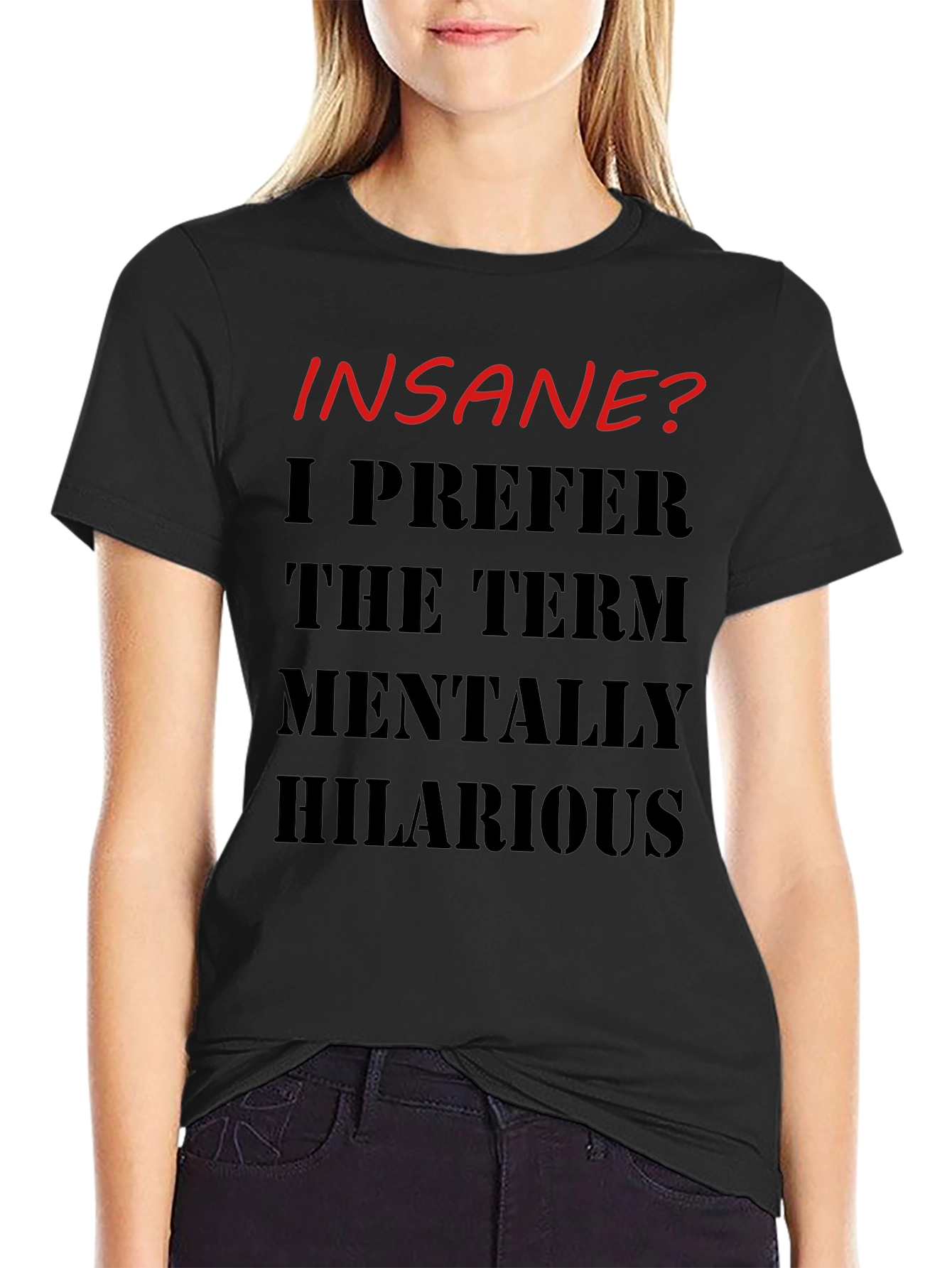 Insane? Mentally Hilarious Graphic T-Shirt