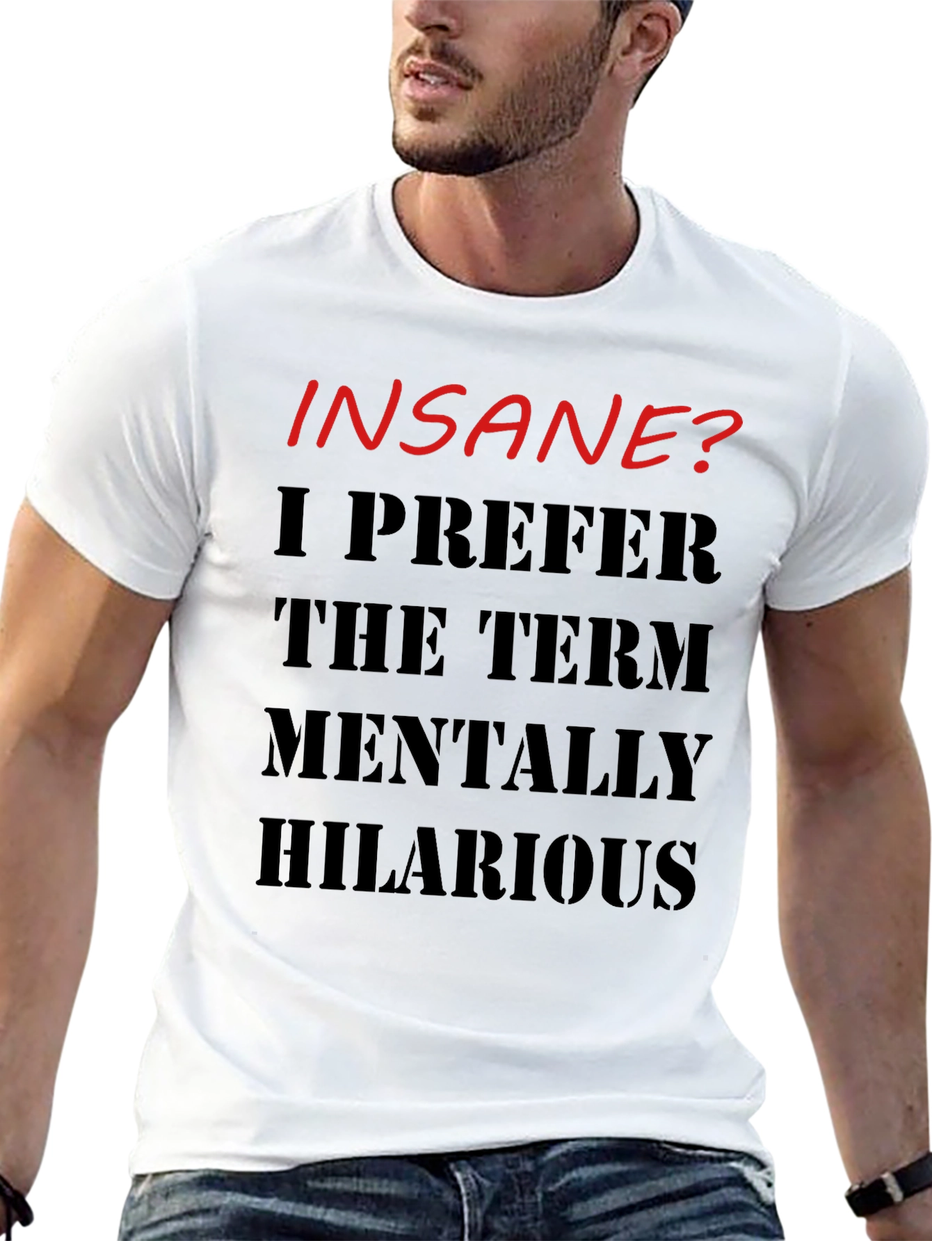 Insane? Mentally Hilarious Graphic T-Shirt