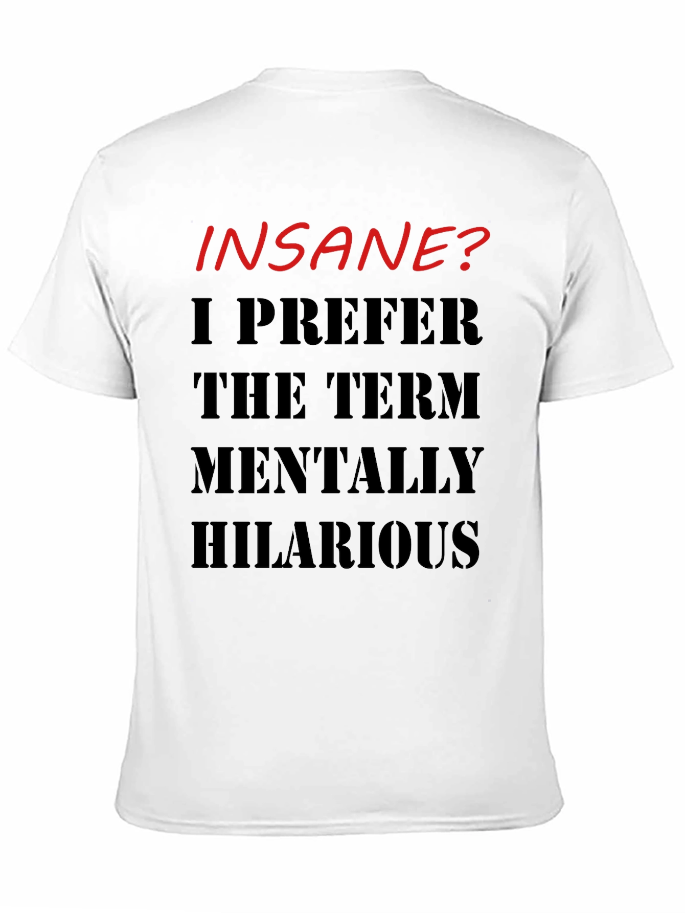 Insane? Mentally Hilarious Graphic T-Shirt