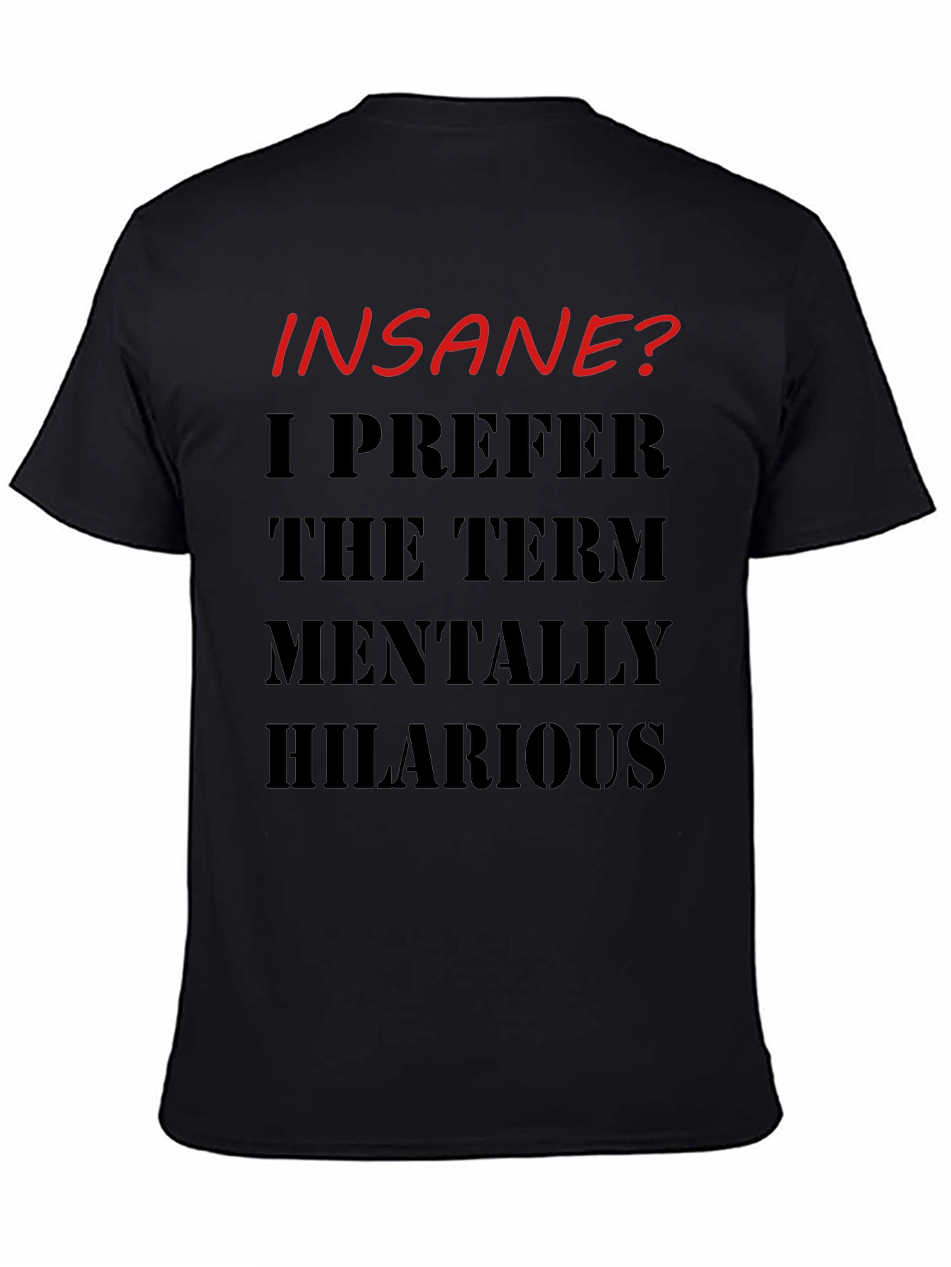 Insane? Mentally Hilarious Graphic T-Shirt