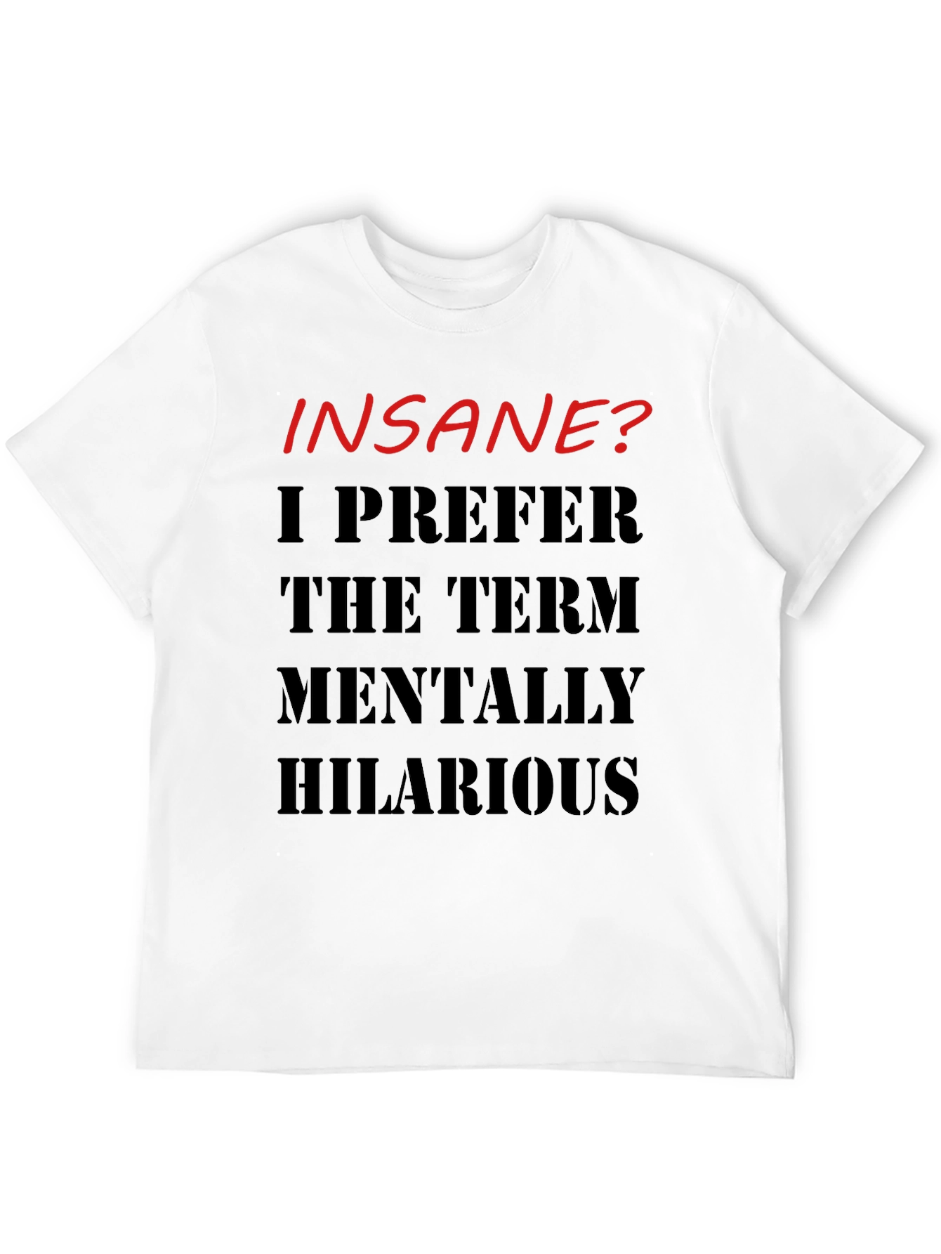 Insane? Mentally Hilarious Graphic T-Shirt