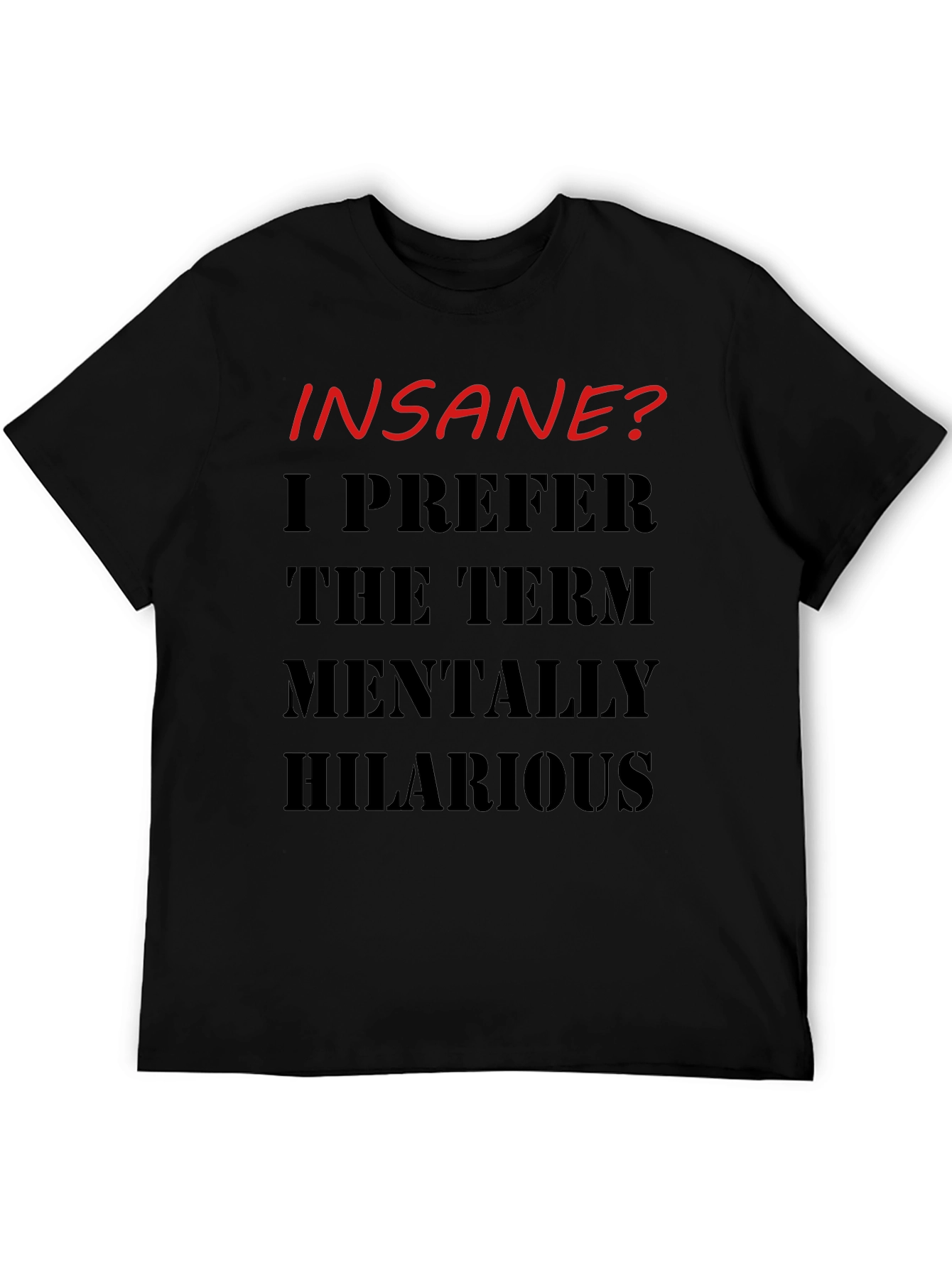 Insane? Mentally Hilarious Graphic T-Shirt