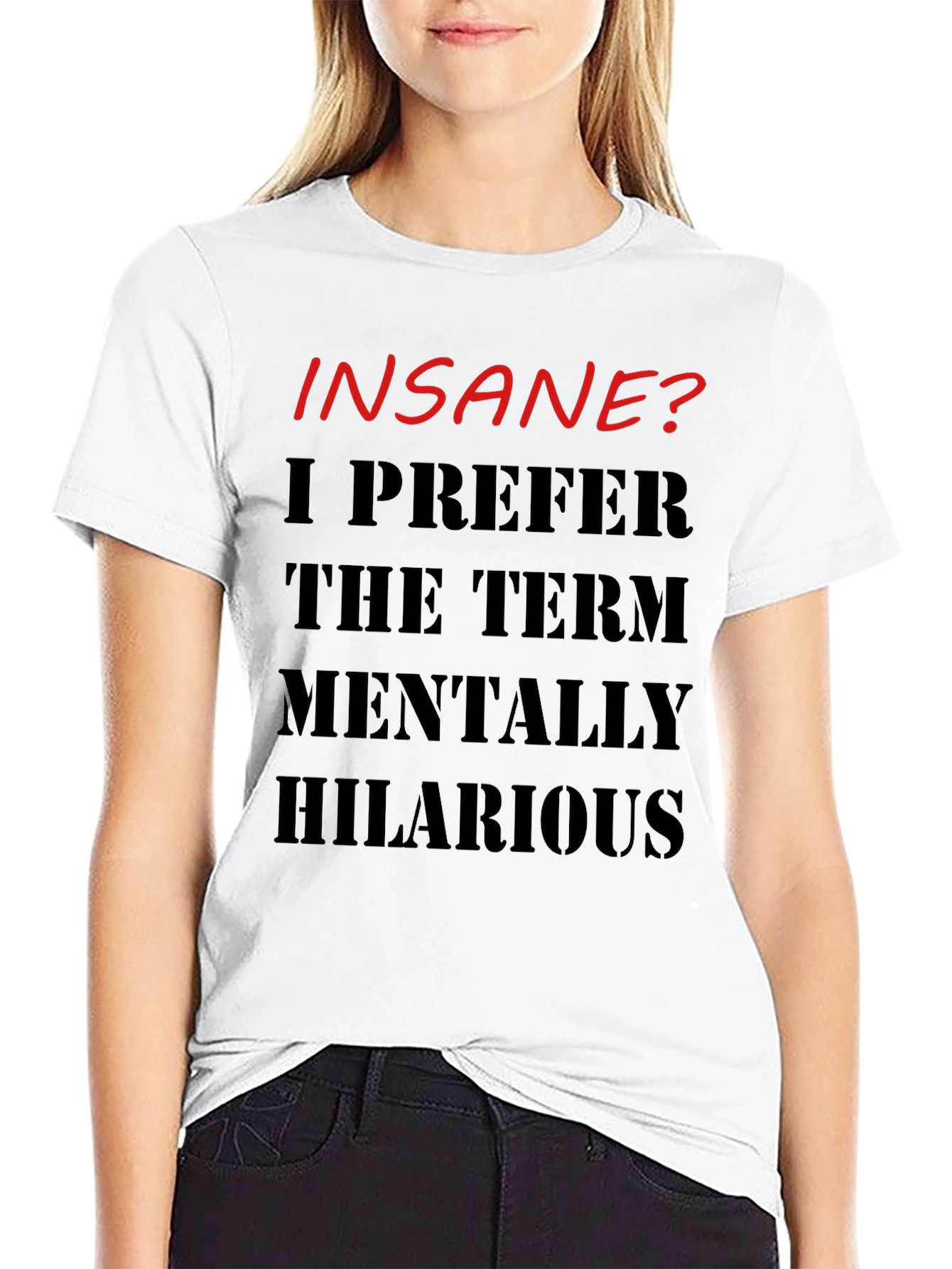 Insane? Mentally Hilarious Graphic T-Shirt