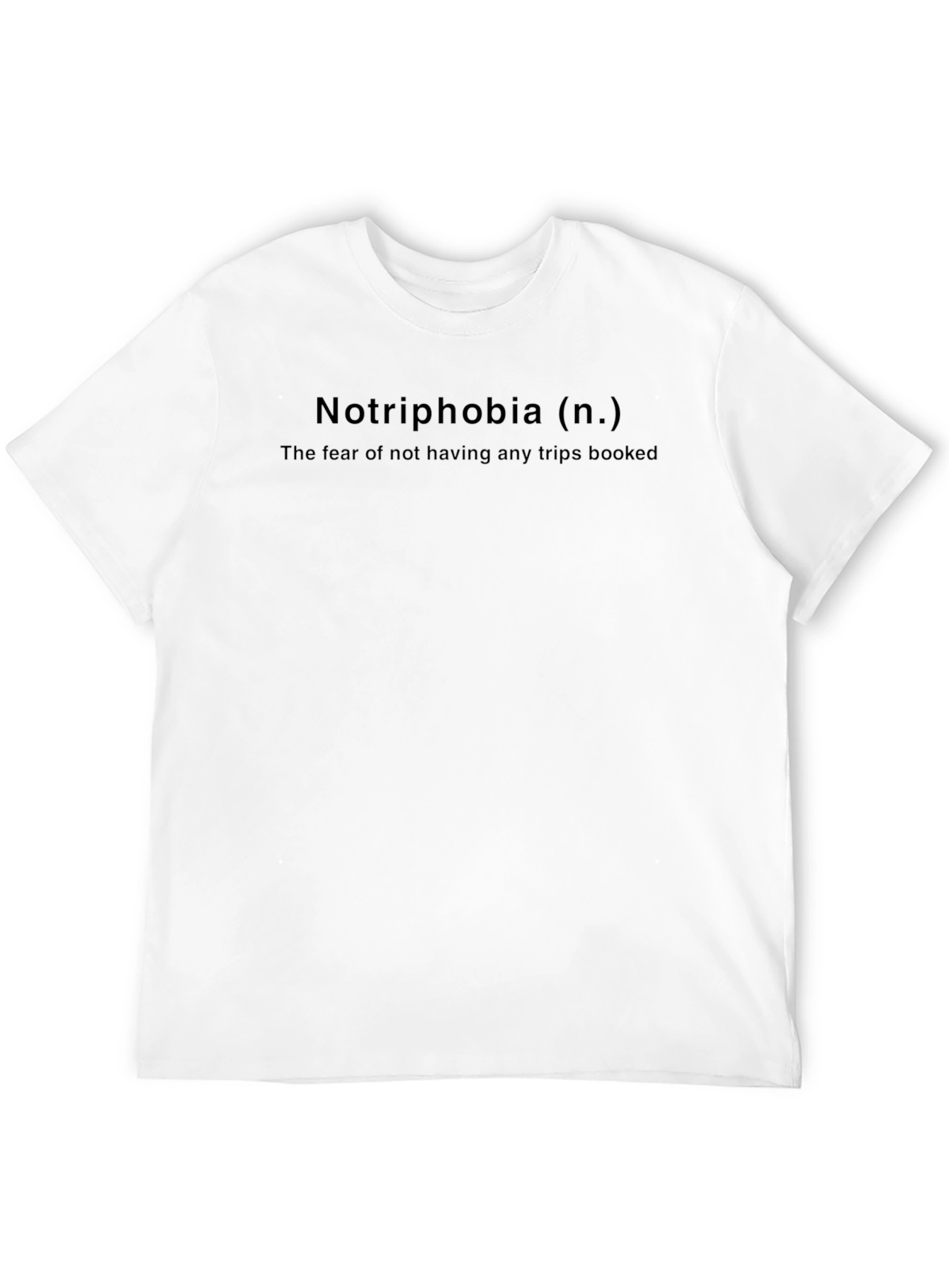 Notriphobia Graphic Tee: Fear of No Trips Booked