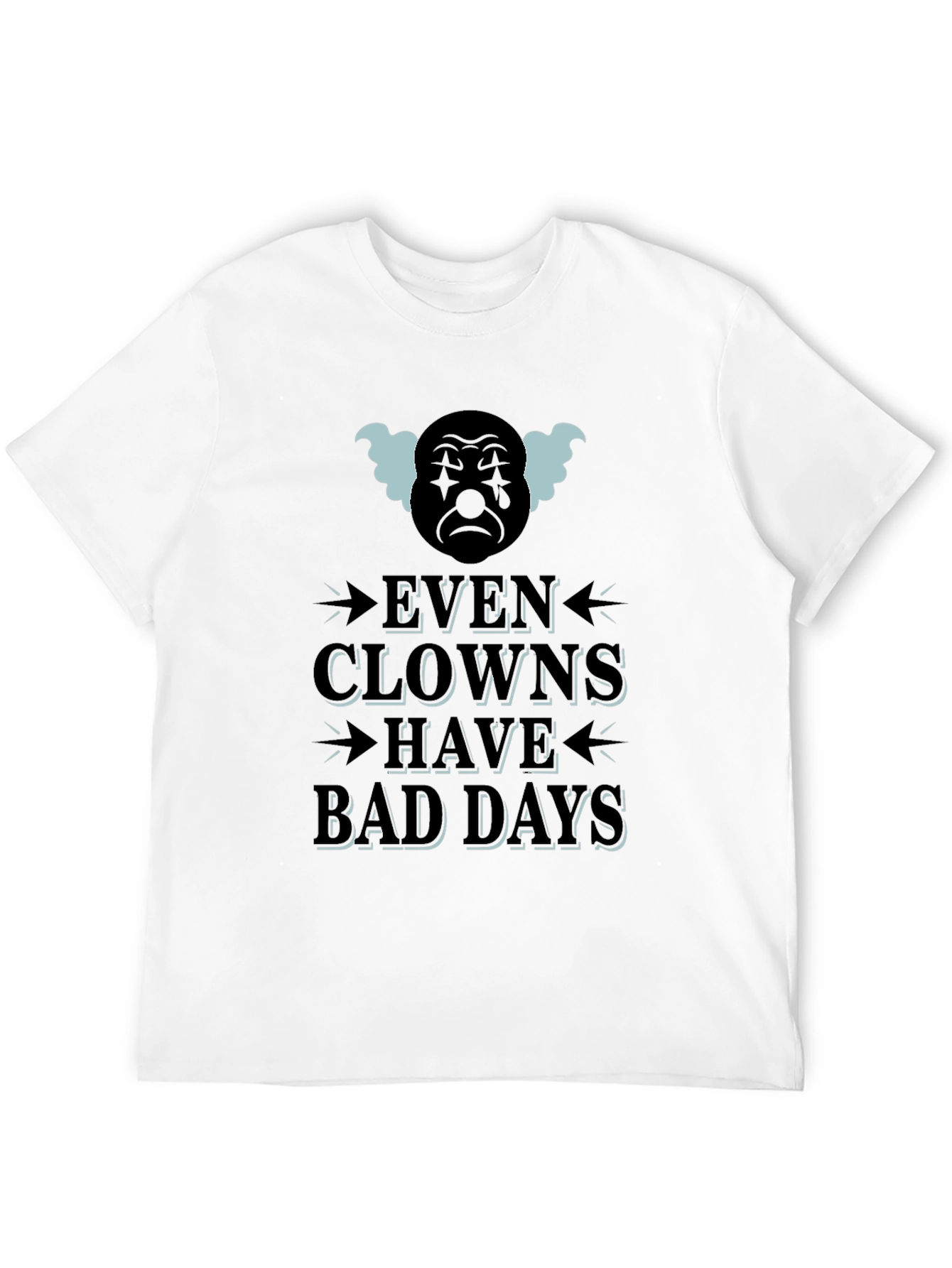 Even Clowns Have Bad Days T-Shirt