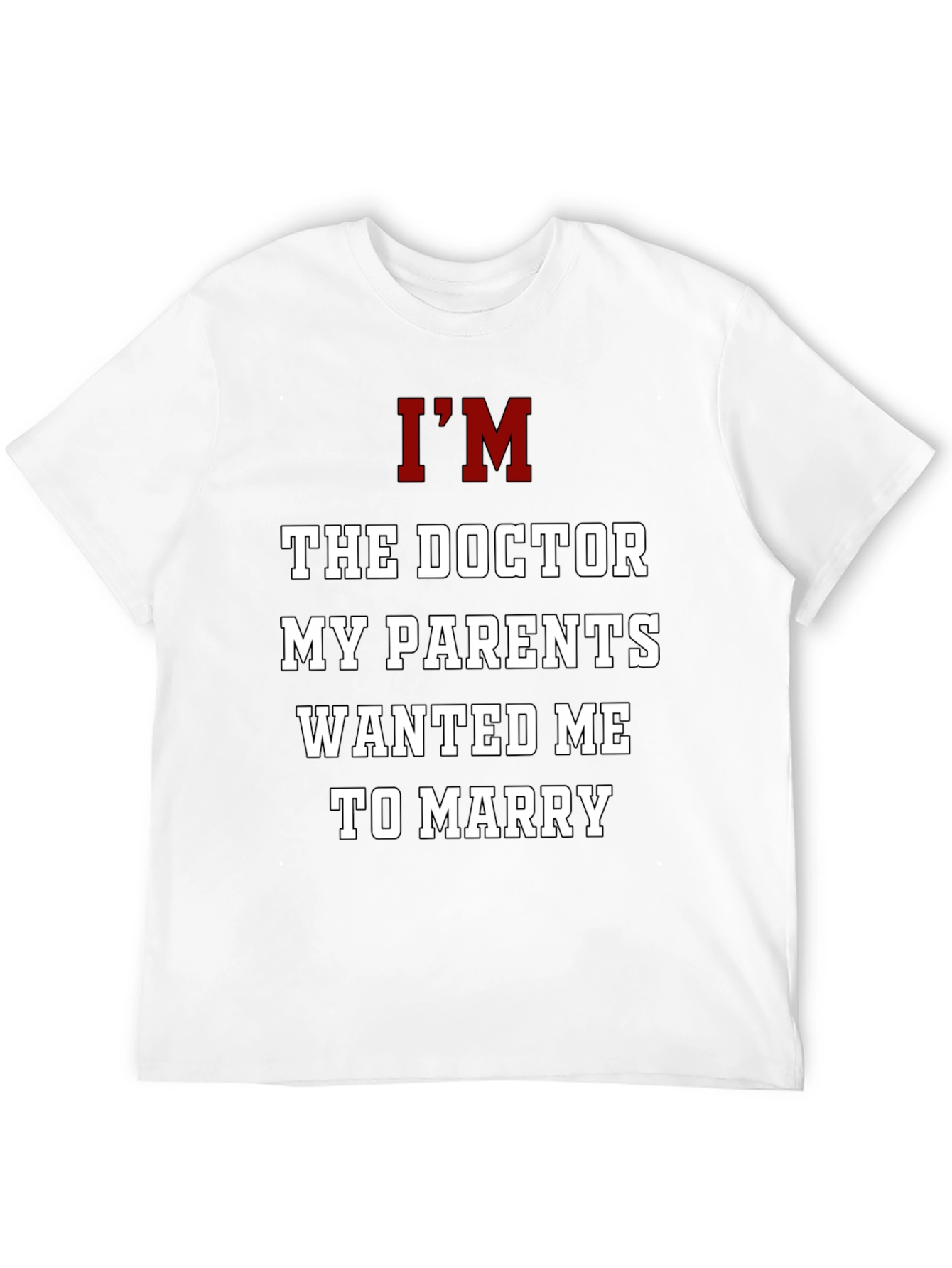 Im The Doctor T-Shirt Funny Graphic Tee
