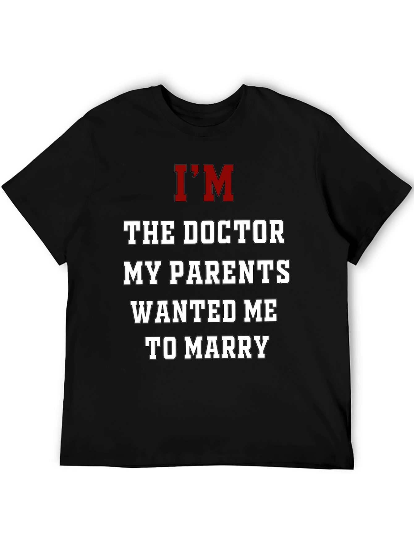 Im The Doctor T-Shirt Funny Graphic Tee