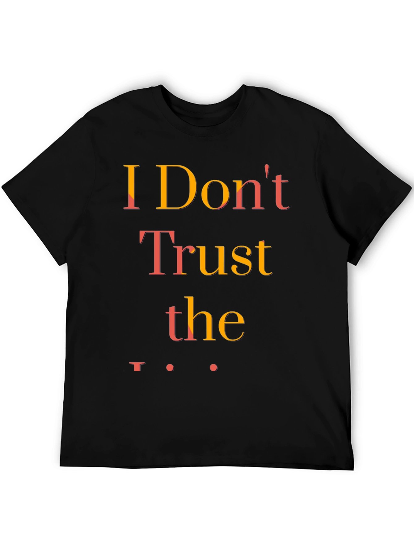 I Dont Trust the Government T-Shirt