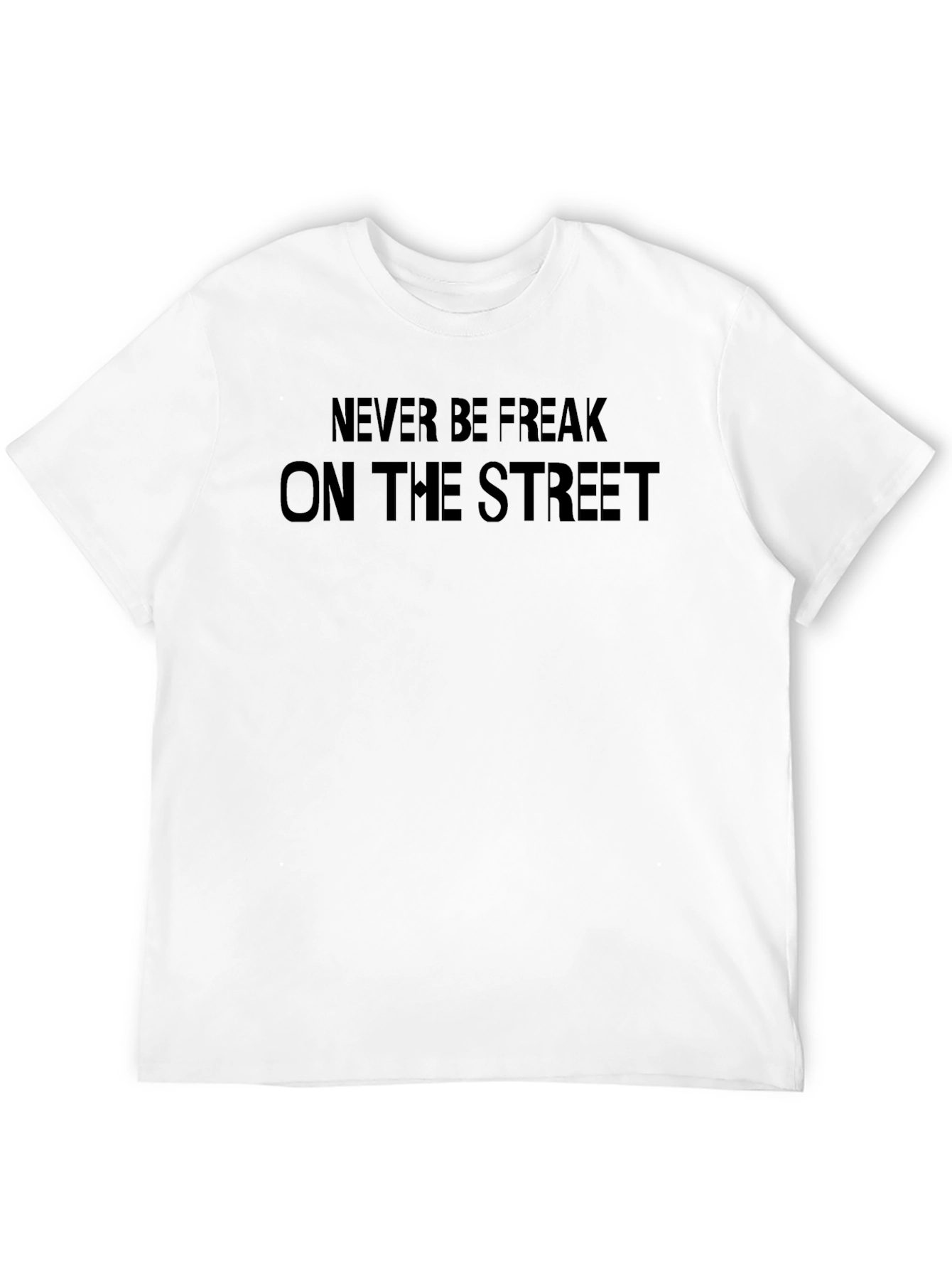 Never Be Freak On The Street Black T-Shirt