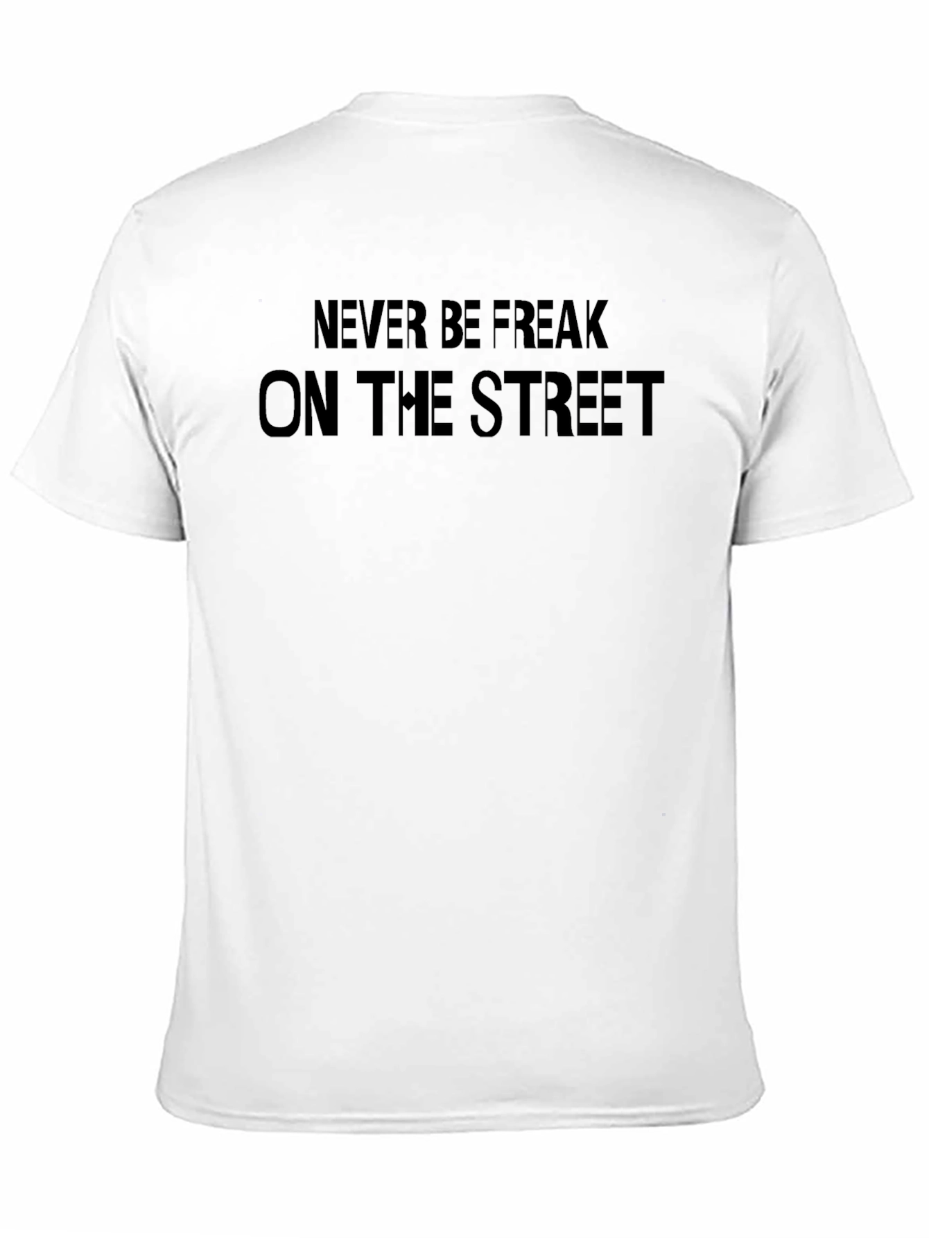Never Be Freak On The Street Black T-Shirt