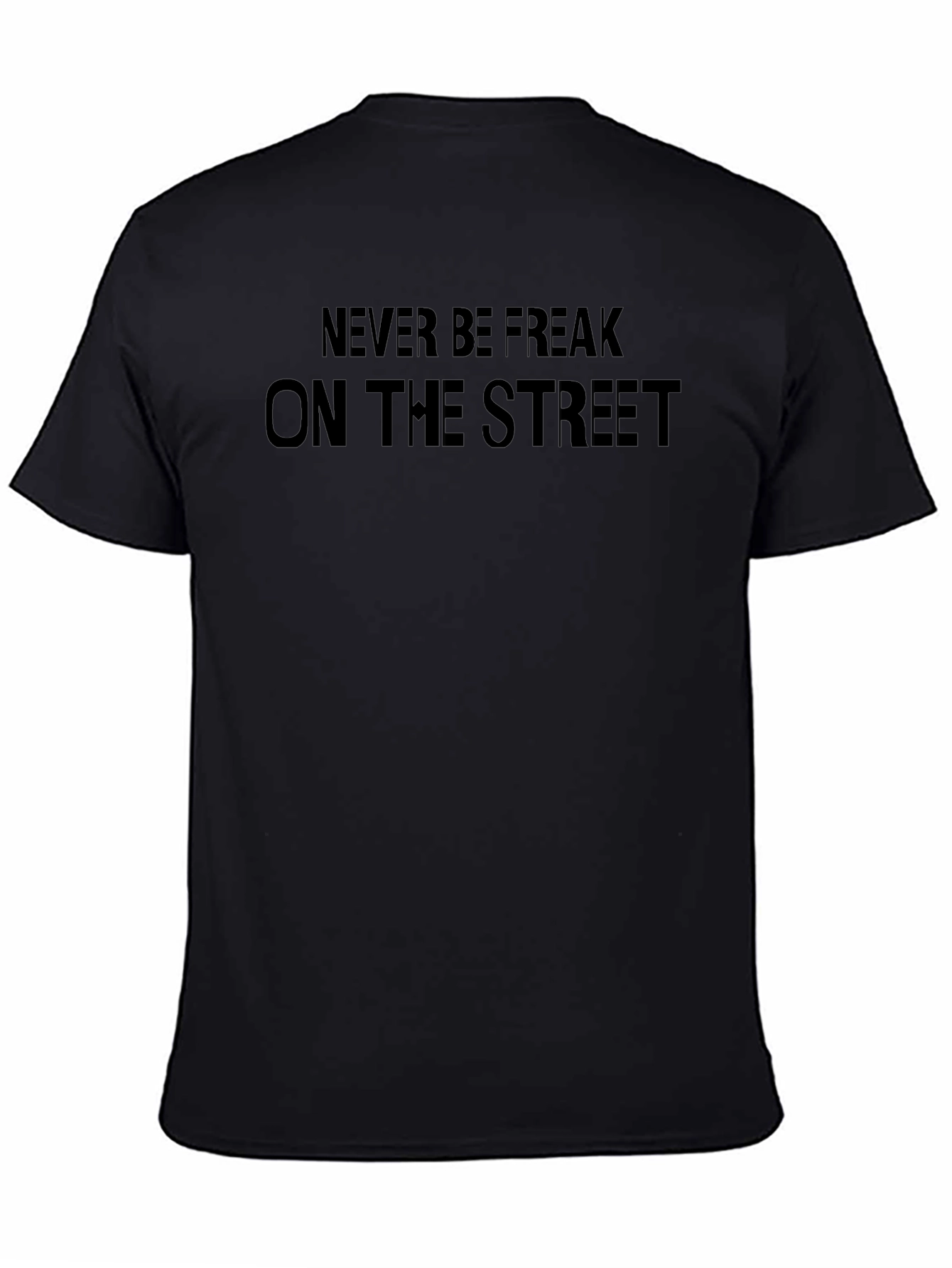 Never Be Freak On The Street Black T-Shirt