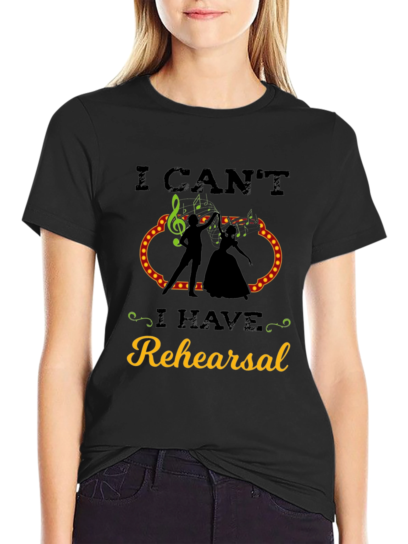 I Cant I Have Rehearsal T-Shirt