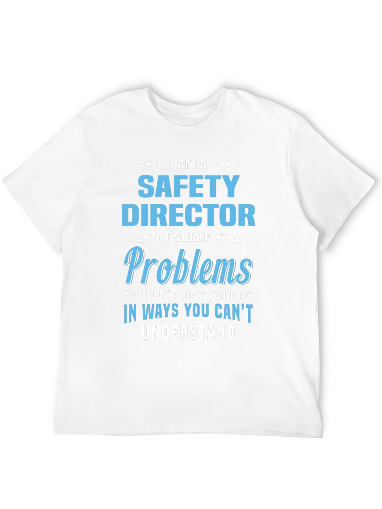 Safety Director T-Shirt: I Solve Problems
