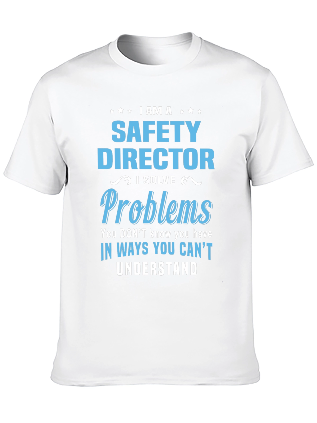 Safety Director T-Shirt: I Solve Problems