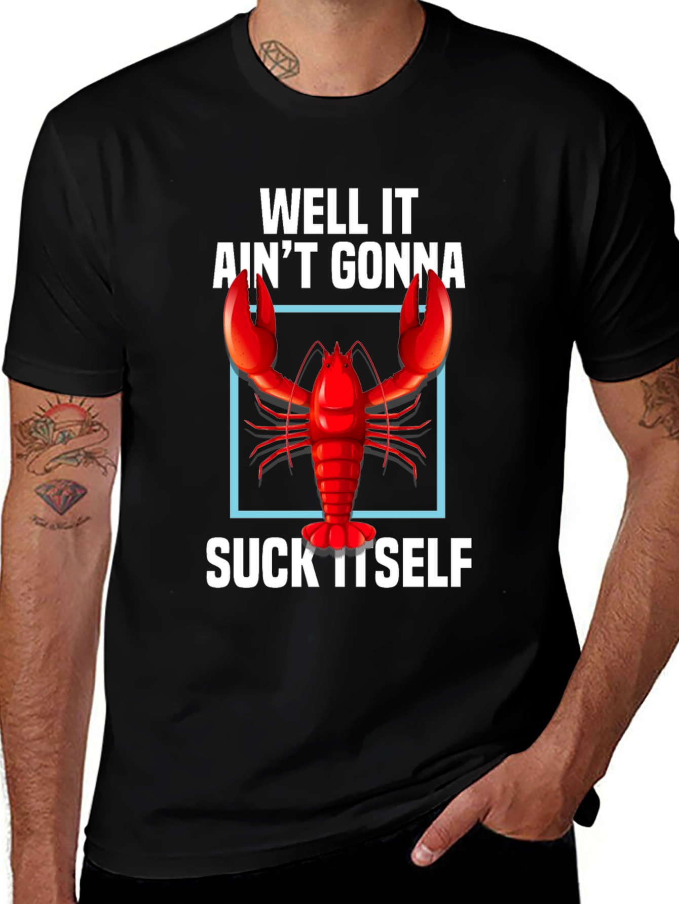 Well It Aint Gonna Suck Itself Lobster Graphic Tee