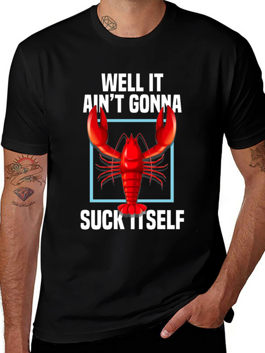 Well It Aint Gonna Suck Itself Lobster Graphic Tee