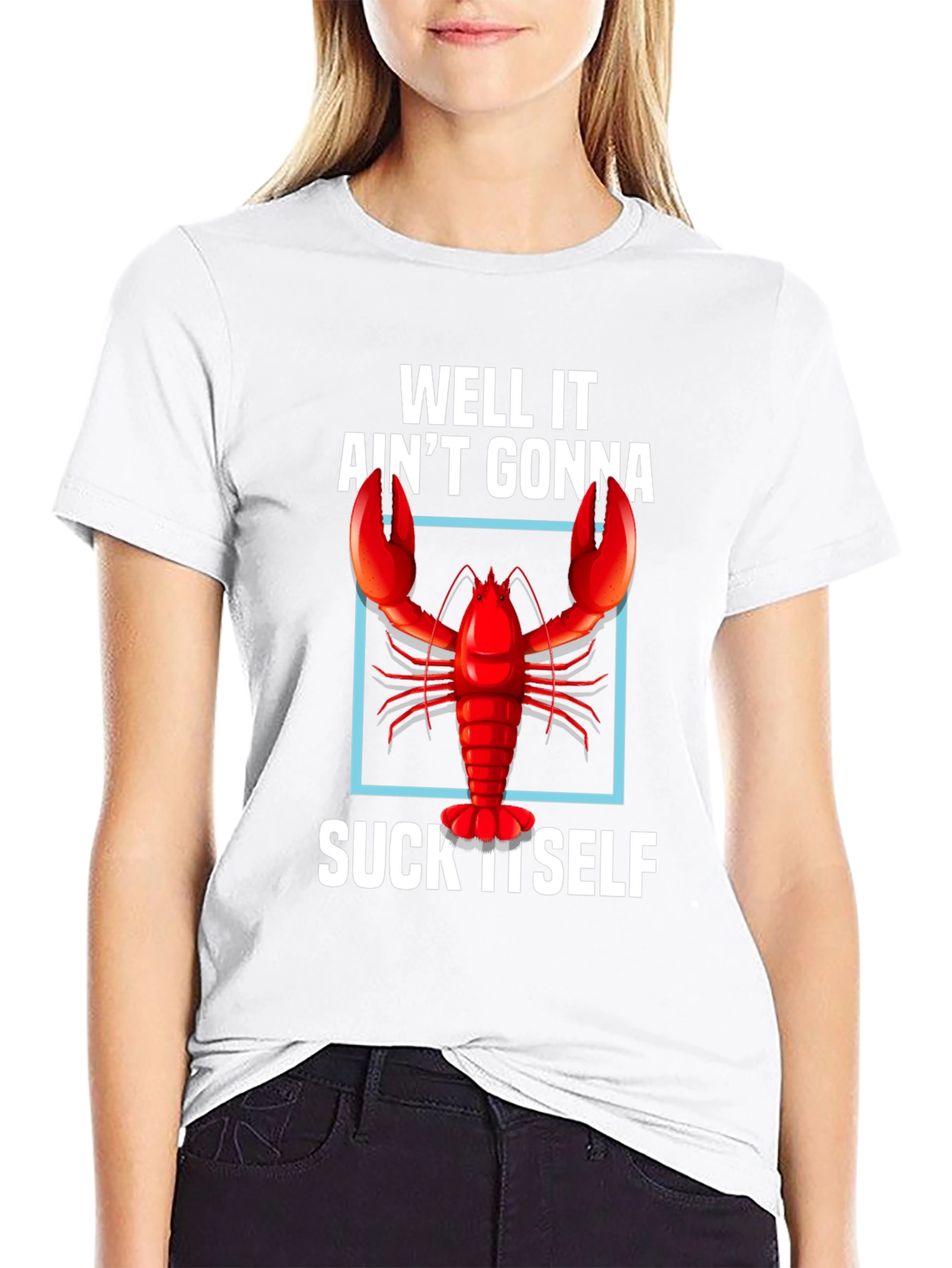 Well It Aint Gonna Suck Itself Lobster Graphic Tee