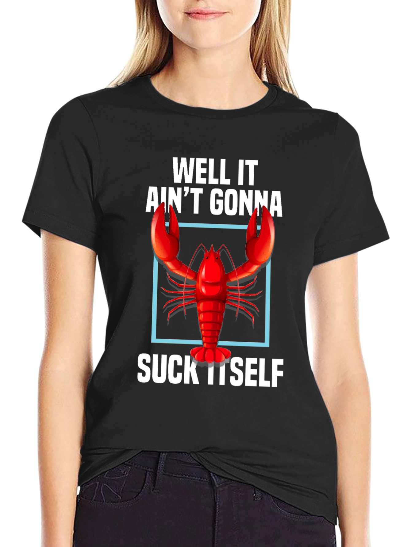 Well It Aint Gonna Suck Itself Lobster Graphic Tee